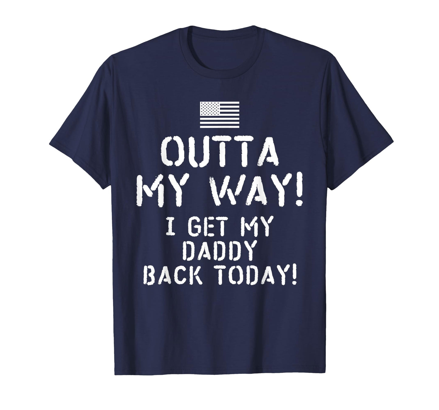 Outta My Way I get My Daddy Back Today T-Shirt