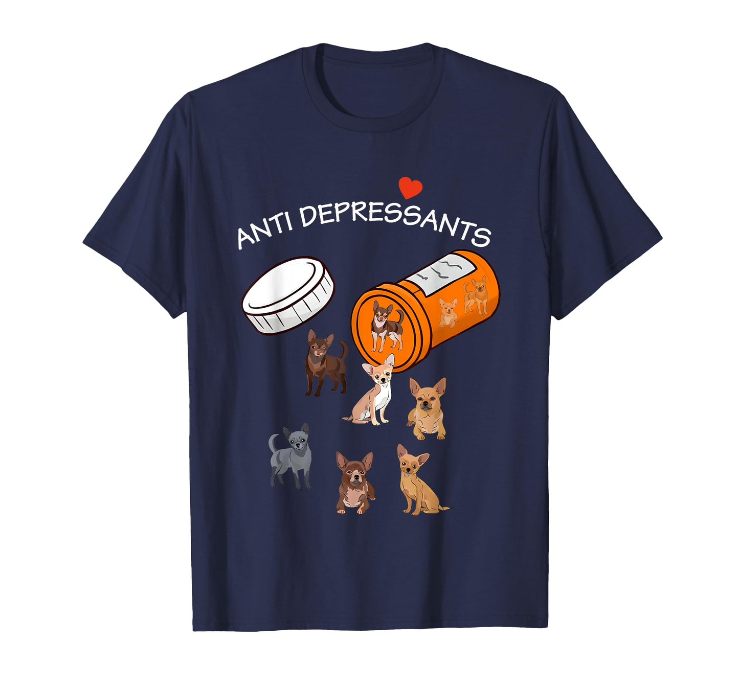 Antidepressant Chihuahua Funny For Men Women T-Shirt