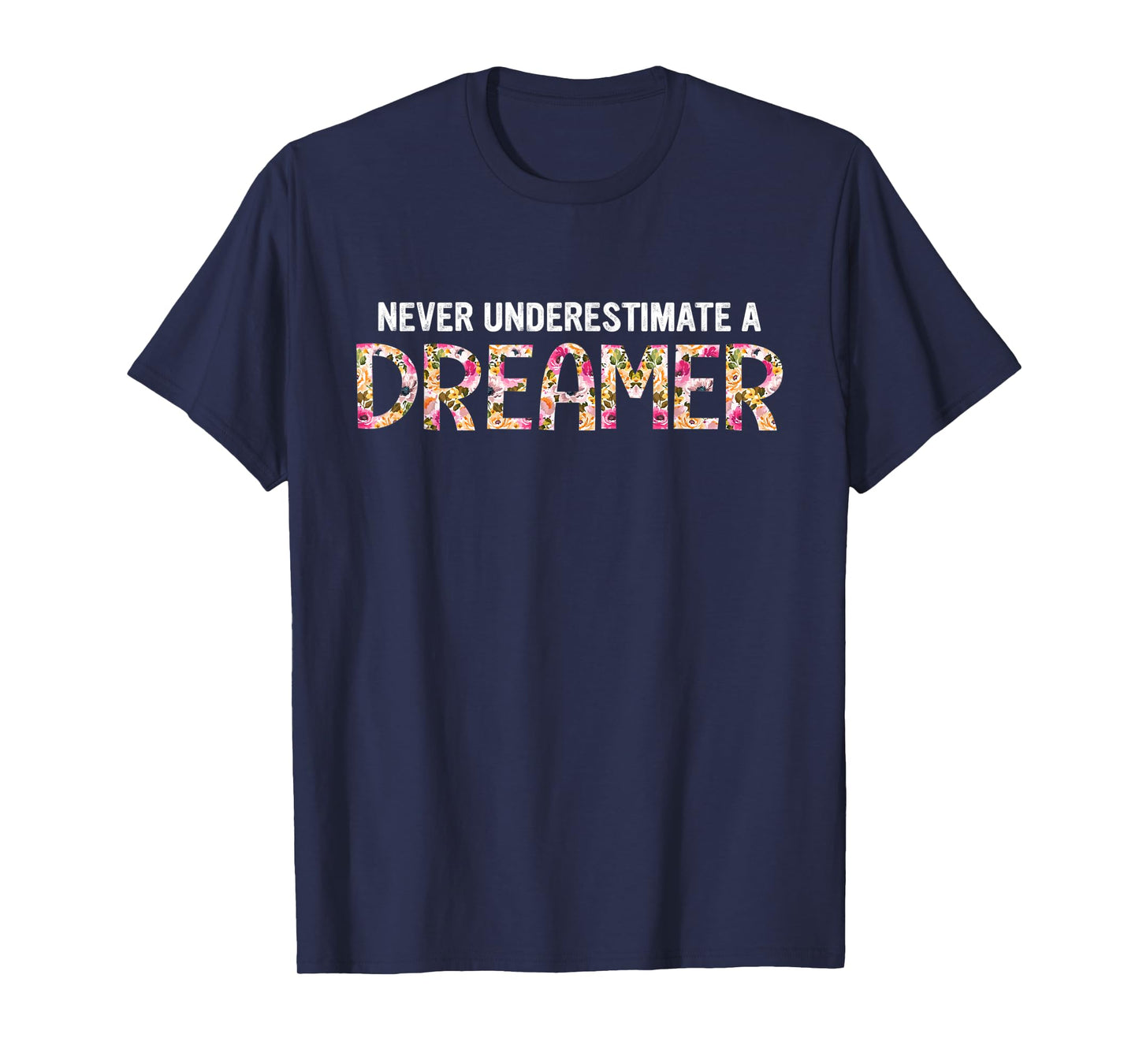 Never Underestimate A Dreamer Apparel T-Shirt