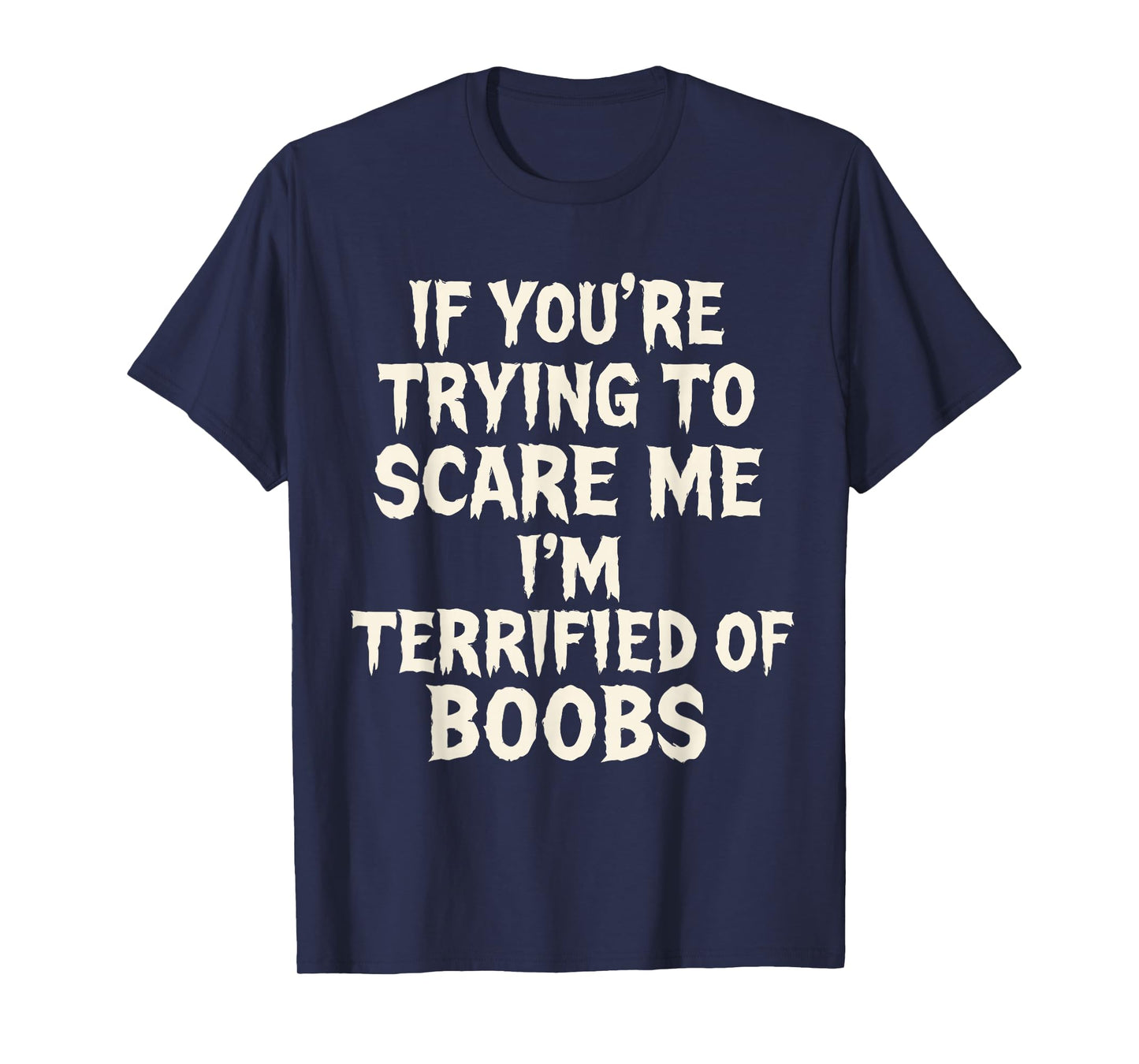 Funny If You're Trying to Scare Me I'm Terrified of Boobs T-Shirt