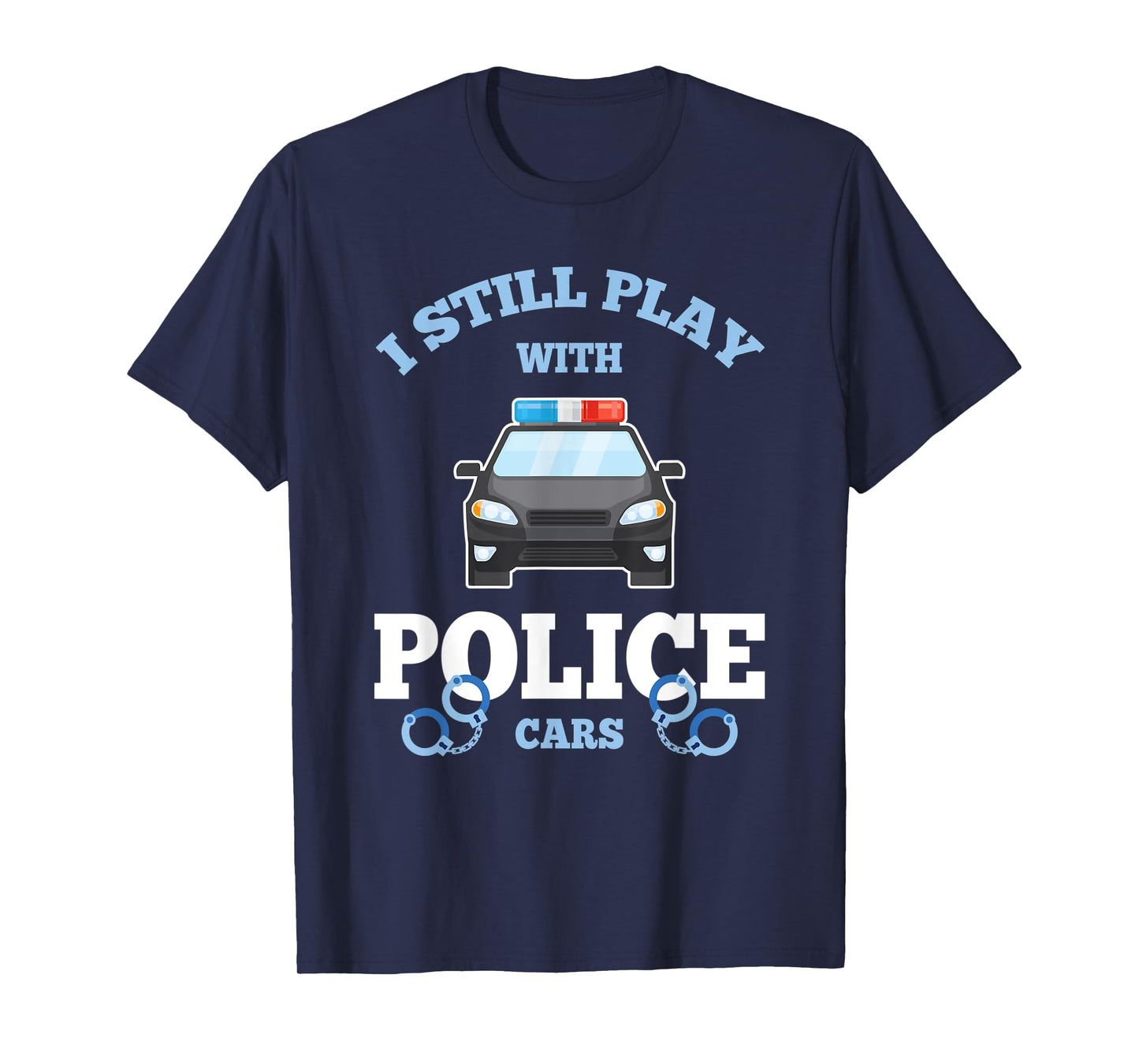 I Still Play With Police Cars Proud Policeman Distressed T-Shirt