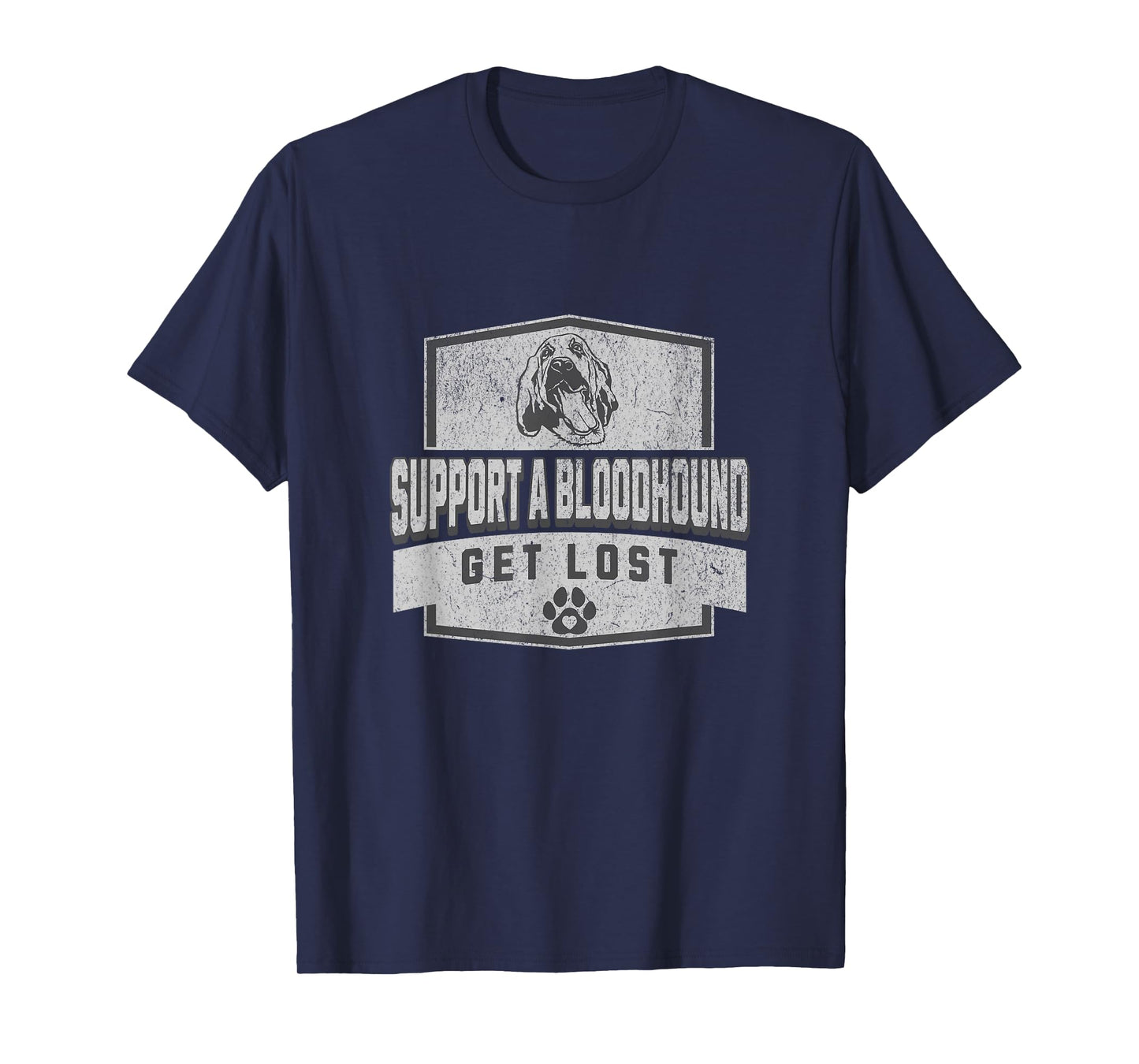 SUPPORT A BLOODHOUND - GET LOST - Funny Hound Dog T-Shirt