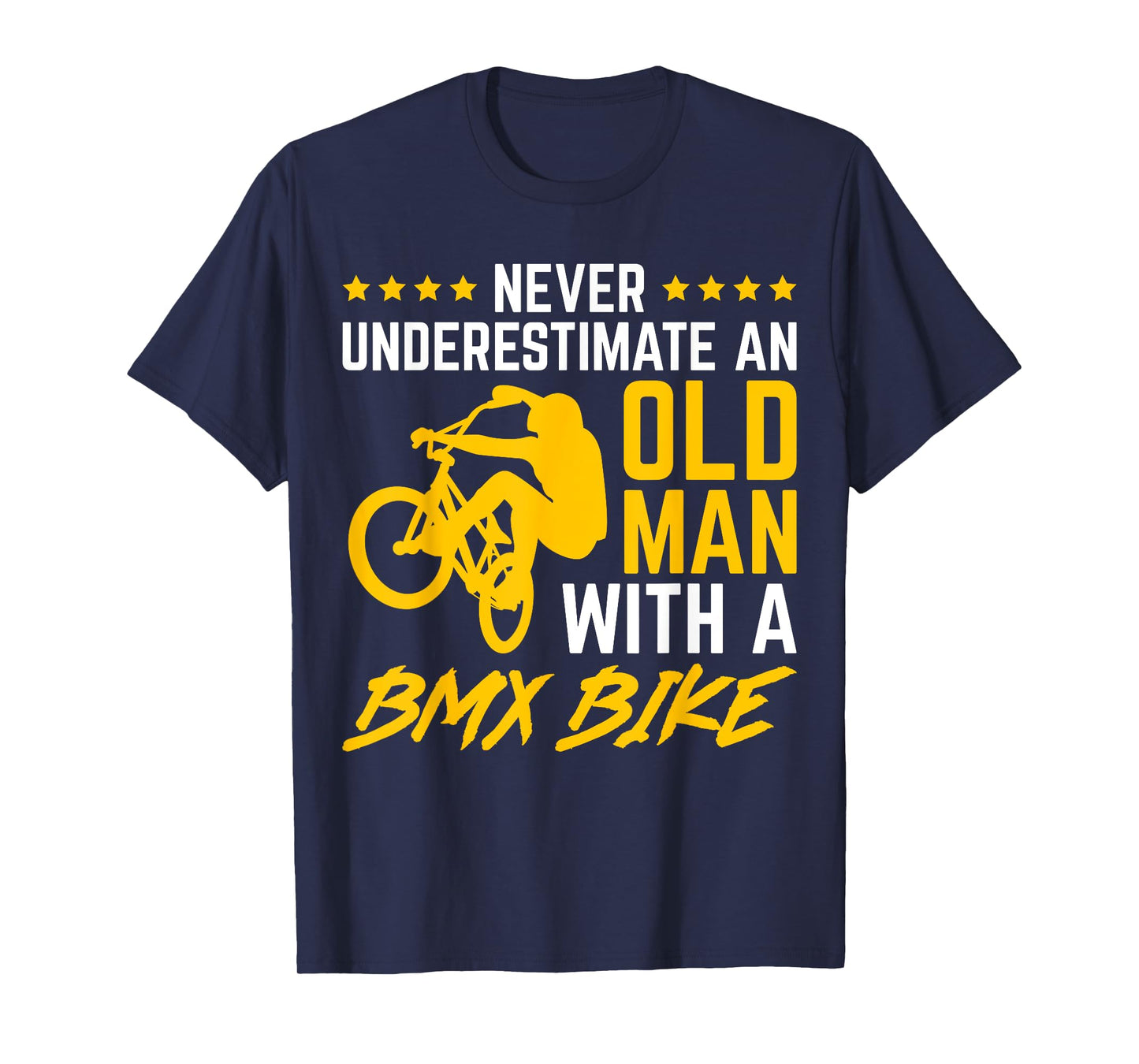 Never Underestimate An Old Man With A BMX Bike Bicycling T-Shirt