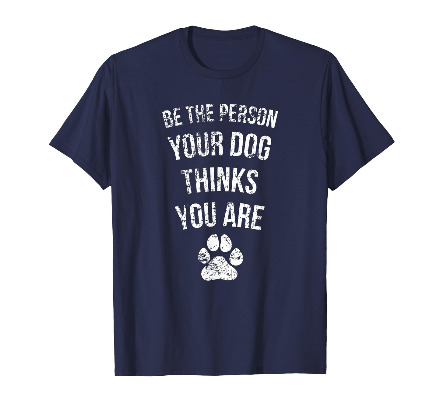Be the Person Your Dog Thinks You Are Funny Sweet Pet Gift T-Shirt
