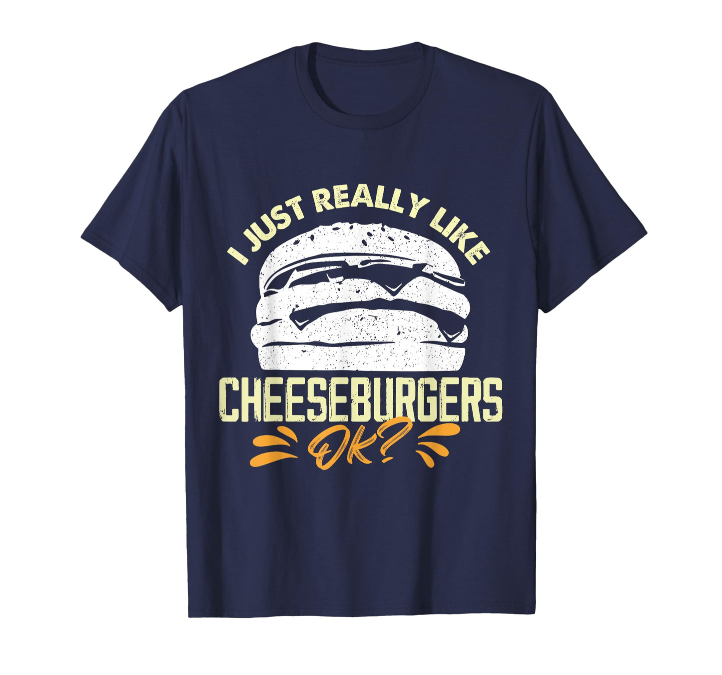I Just Really Like Cheeseburgers Ok T-Shirt