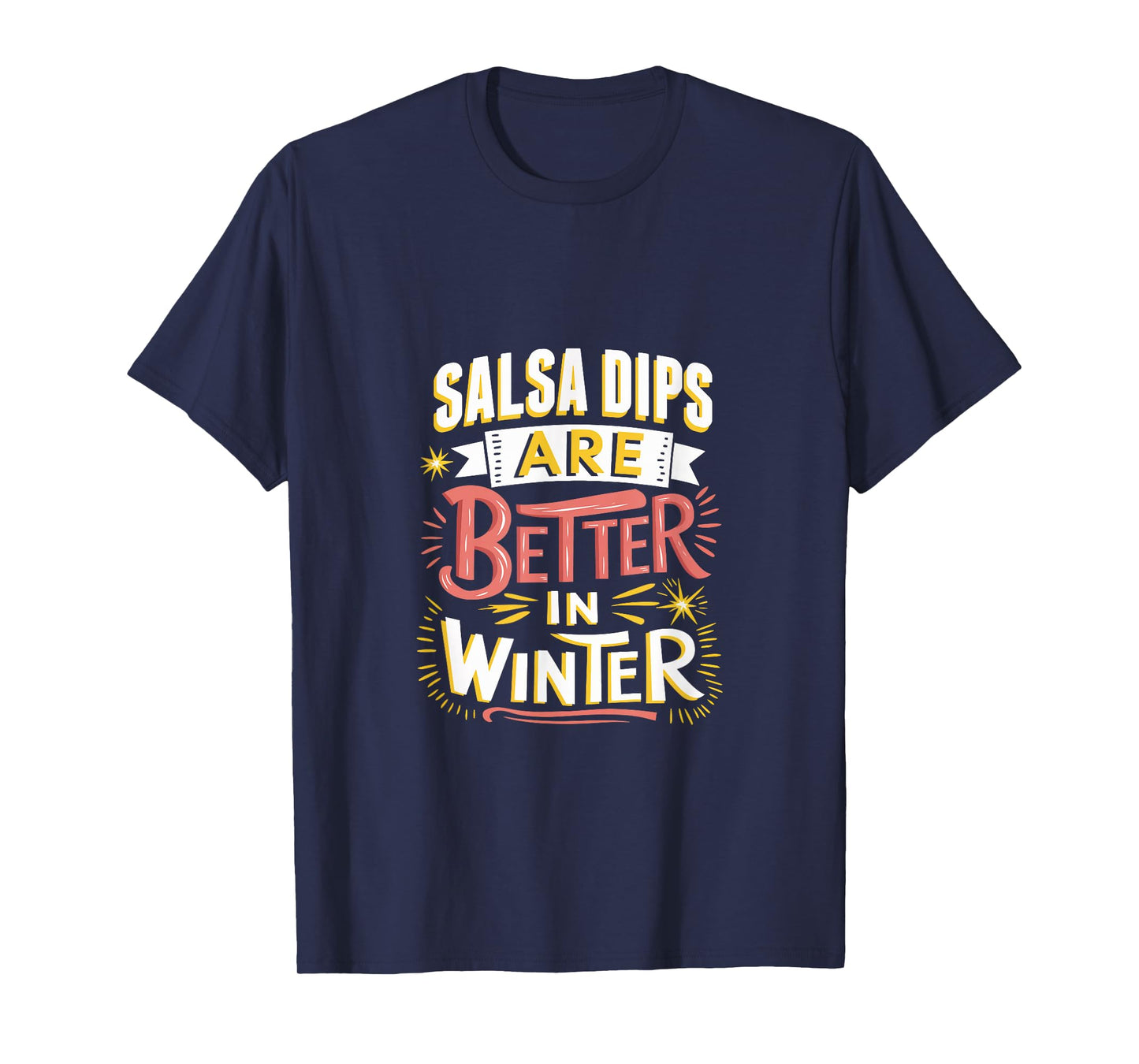 Salsa Dips are Better in Winter T-Shirt