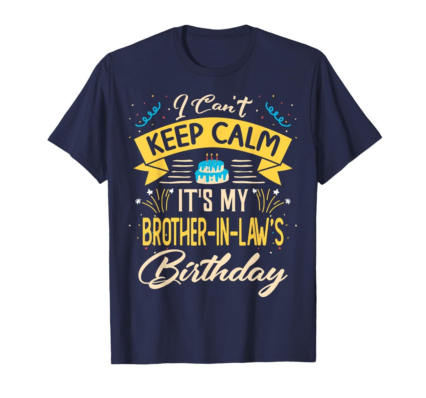 I Can't Keep Calm It's My Brother in law Birthday Gift Bday T-Shirt