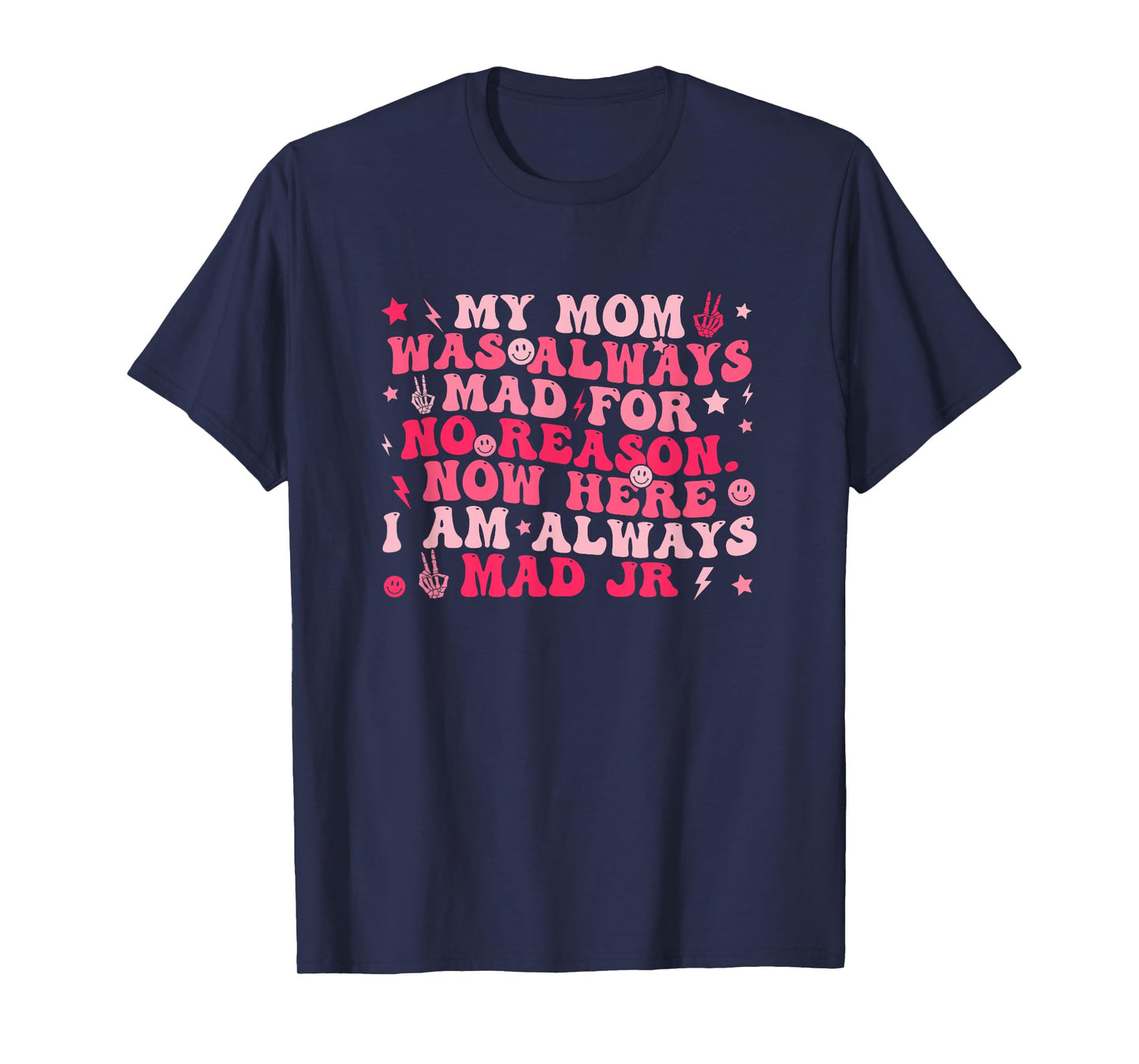 My Mom Was Always Mad For No Reason. T-Shirt