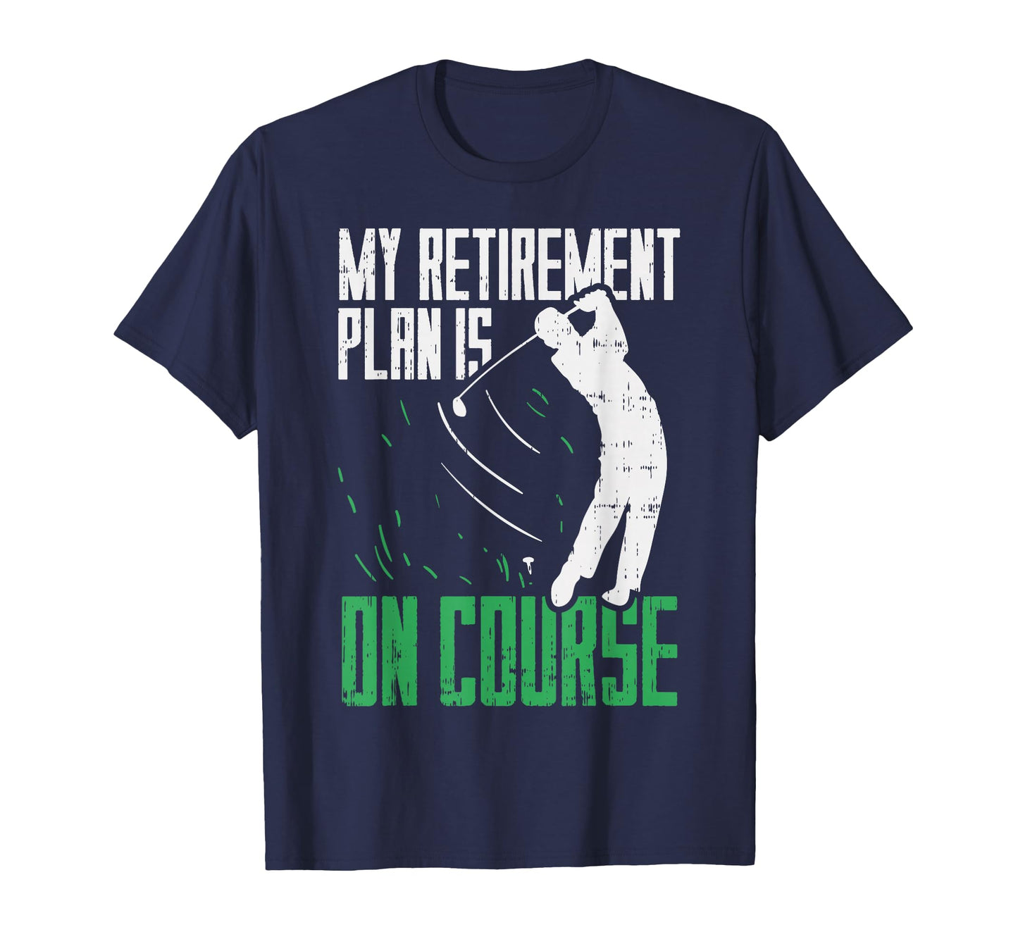 Retirement Plan On Course Golf Funny Retired Golfer Dad Gift T-Shirt