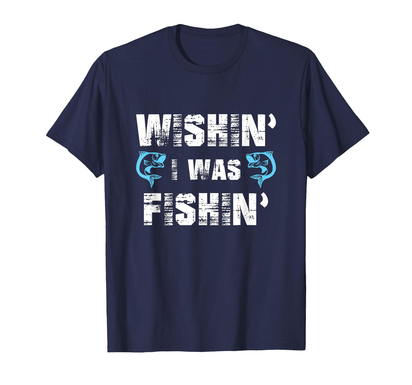 Wishin' I Was Fishin' Tshirt Men Women Funny Fishing Tshirt T-Shirt