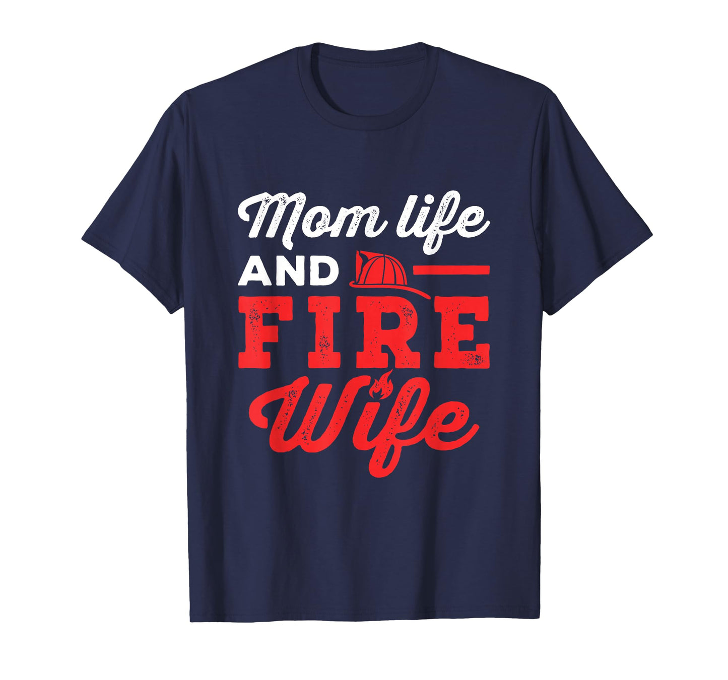 Mom Life and Fire Wife Firefighter Firefighting Spouse Women T-Shirt