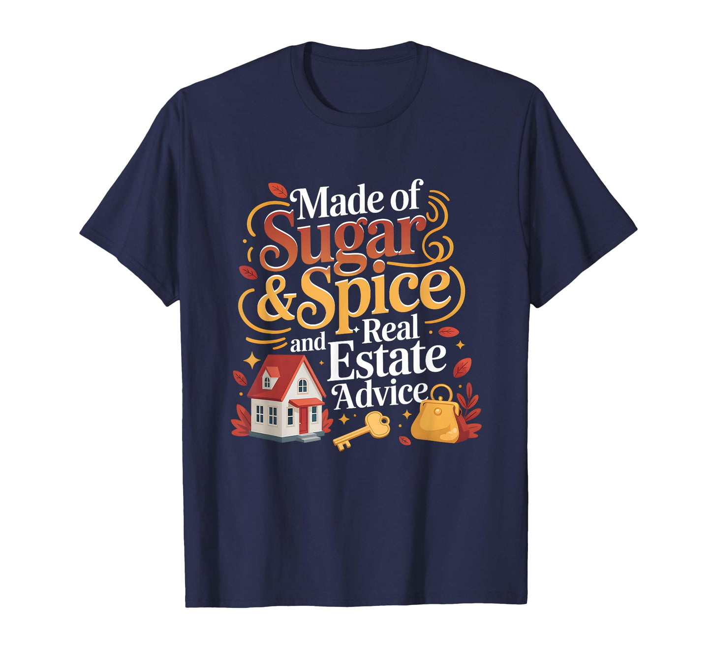 Made of Sugar and Spice Real Estate Advice Property Saying T-Shirt