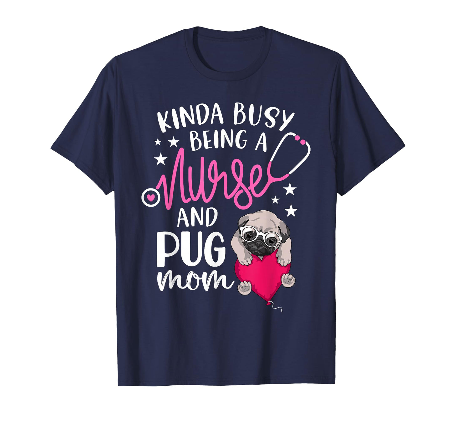 Kinda Busy Being A Nurse And A Pug Mom RN Nurse Mothers Day T-Shirt