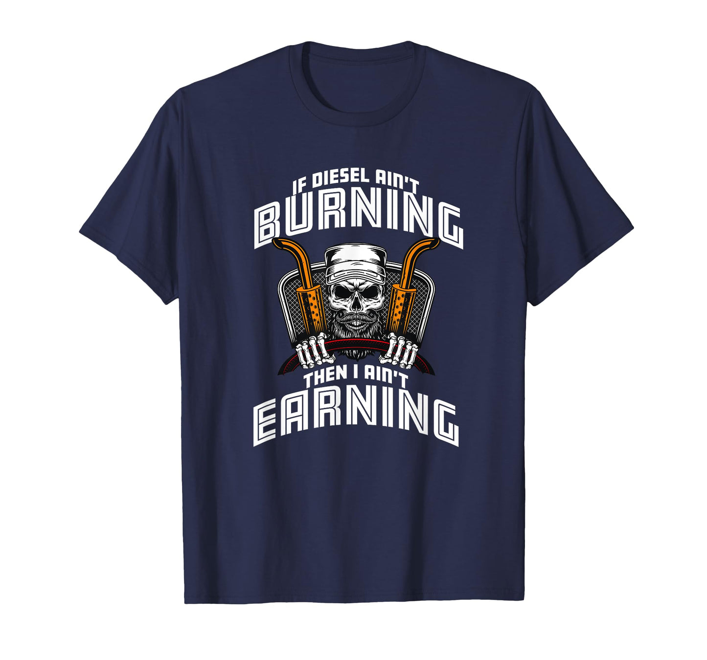 If Diesel Ain't Burning I Ain't Earning T-Shirt