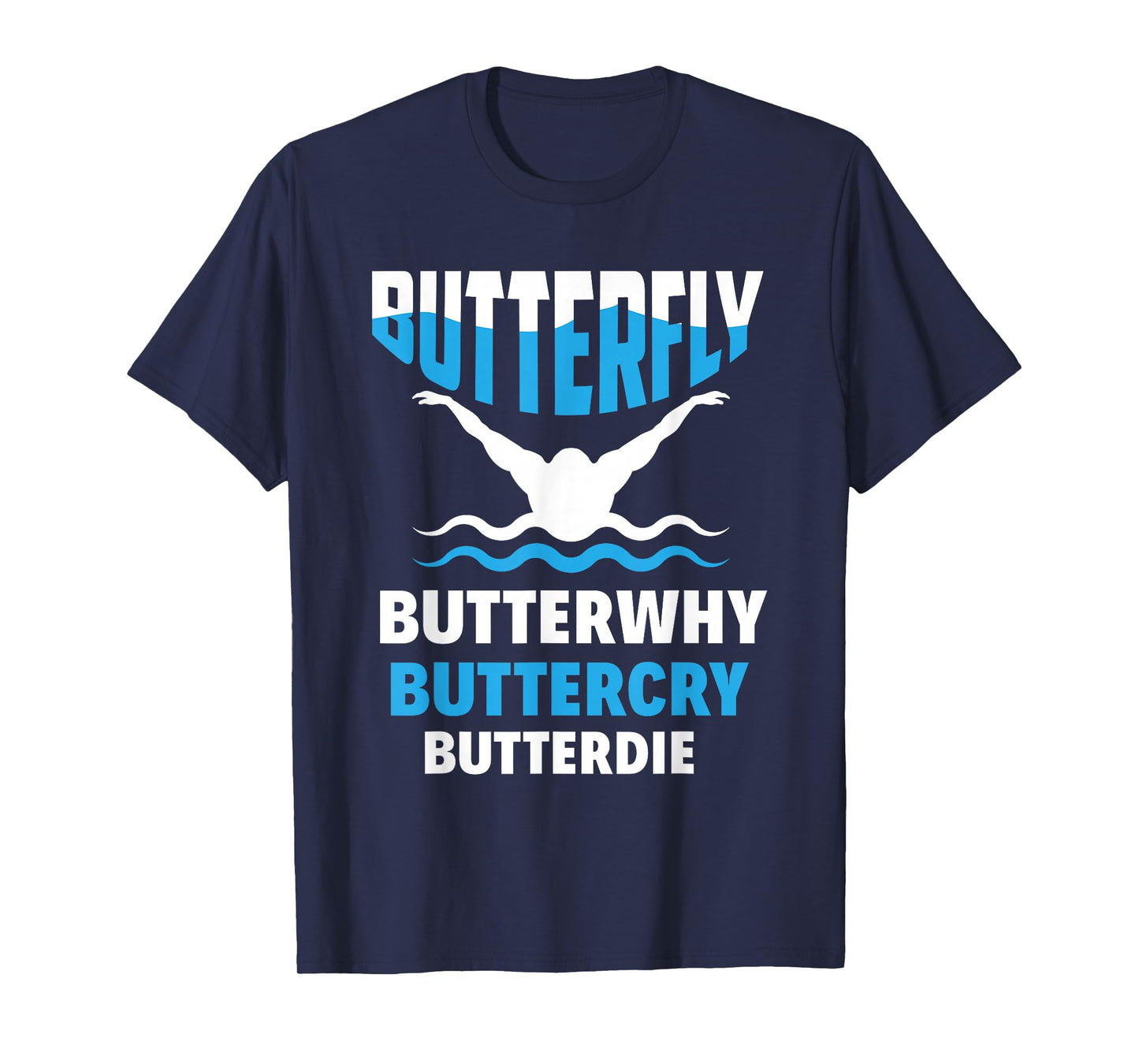 Butterfly Butterwhy Buttercry Funny Swimming Swimmer T-Shirt