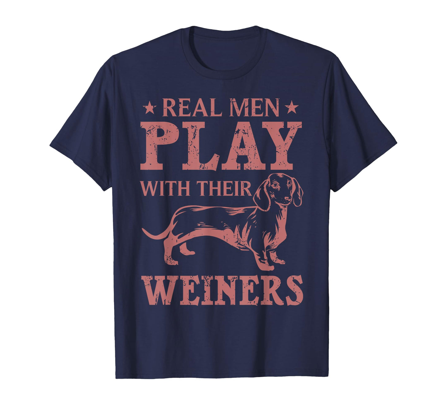 Funny Real Men Play With Their Weiners Cool Weiner Dog Gift T-Shirt