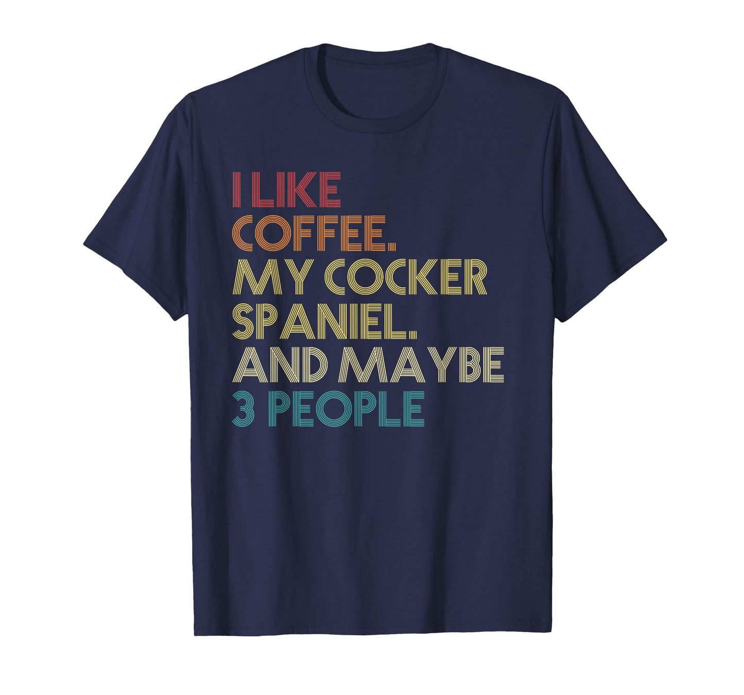 Cocker Spaniel Dog Owner Coffee Lovers Quote Vintage Retro Men Women T-Shirt