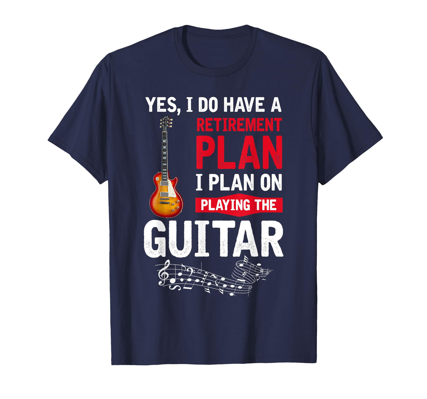 Plan playing the guitar Yes I do have a retirement plan T-Shirt