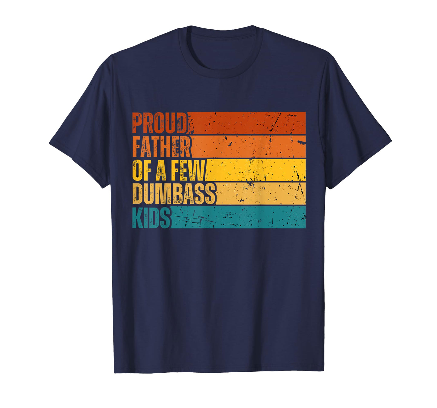 Vintage Father's Day Gift Proud Father Of A Few Dumbass Kids T-Shirt