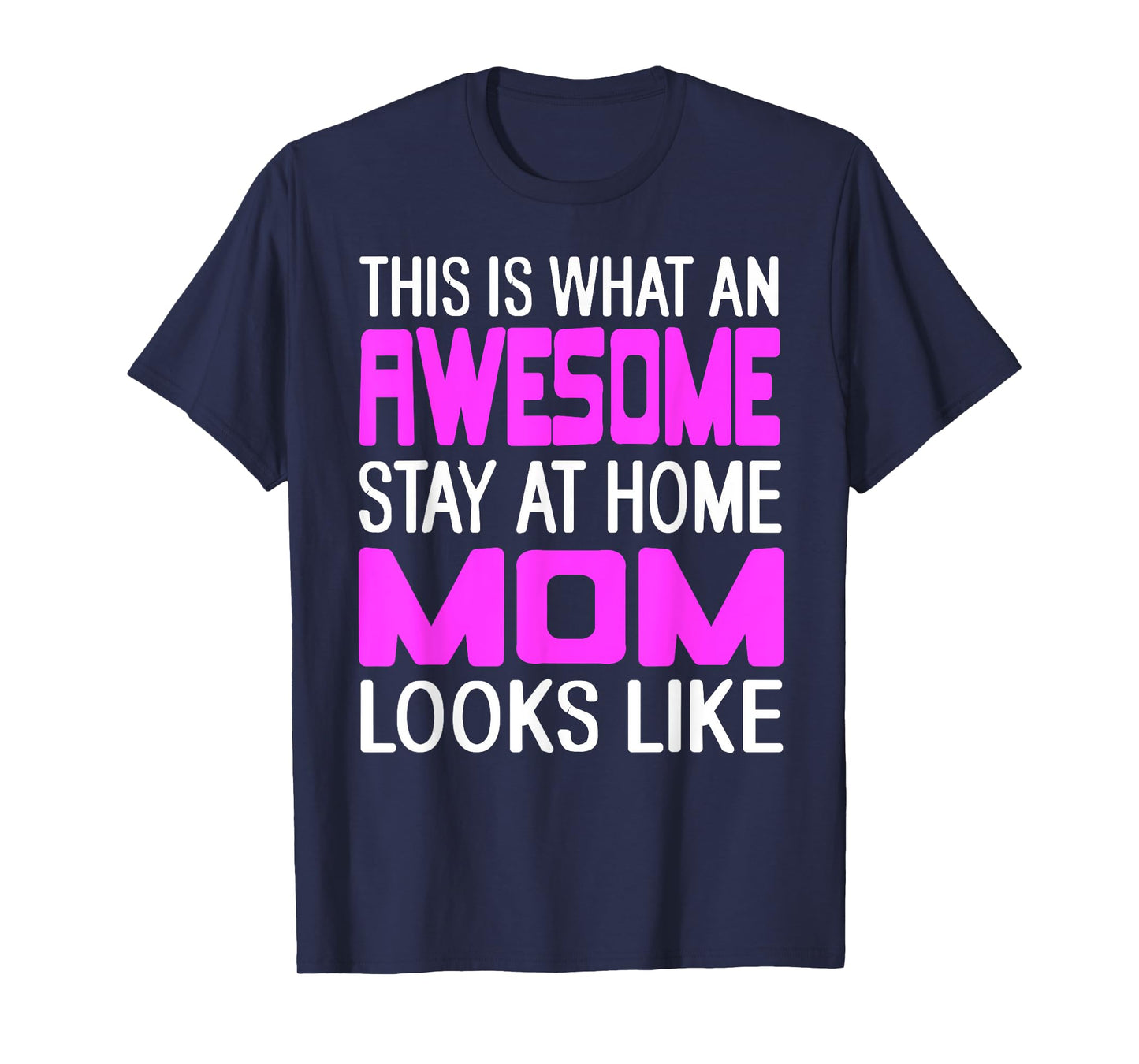 This is What an Awesome Funny Stay at Home Mom Looks Like T-Shirt