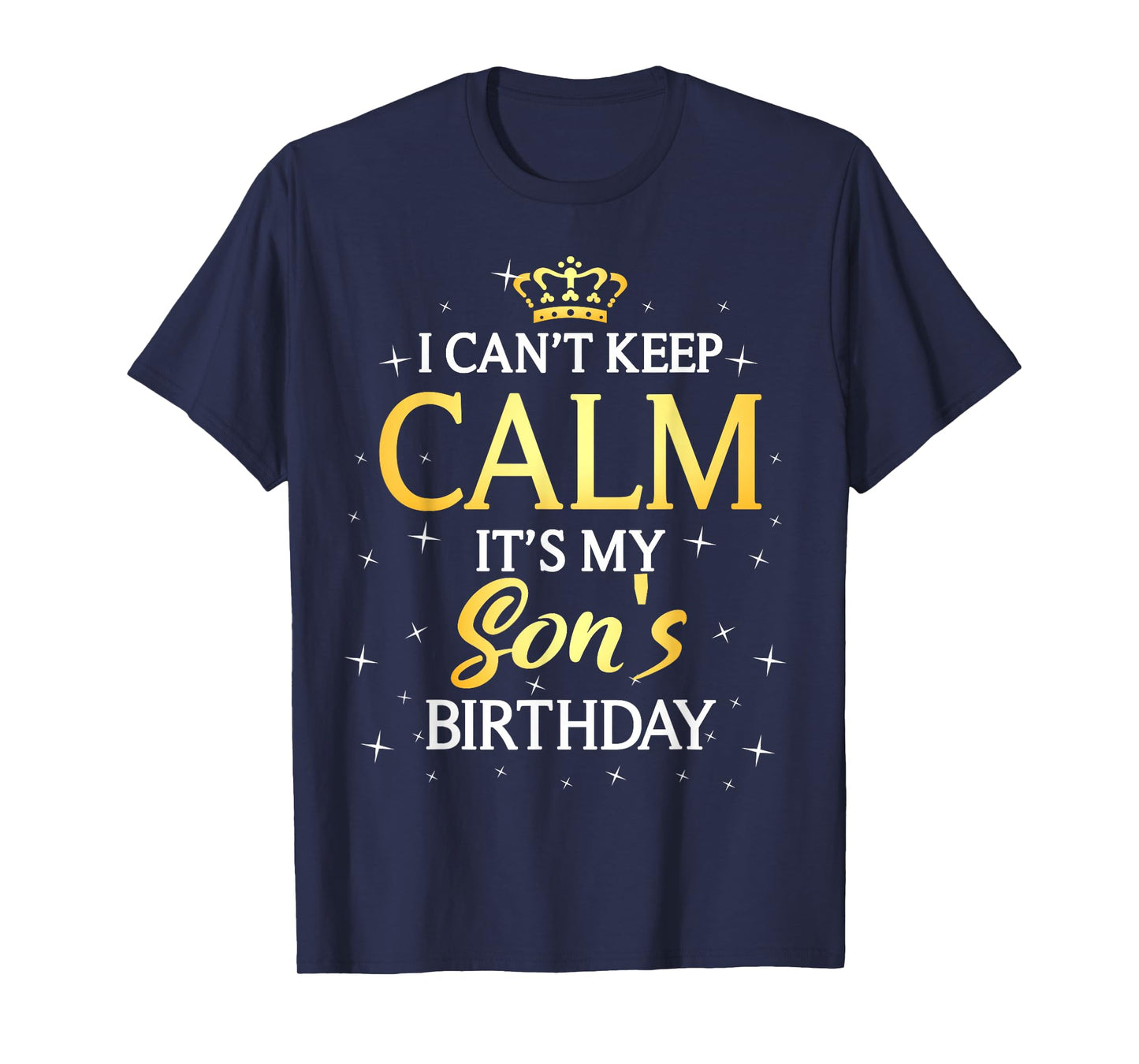 I Can't Keep Calm It's My Son Birthday Gift Bday Party T-Shirt