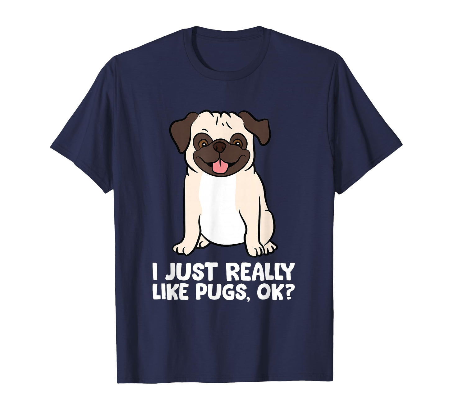 I Just Really Like Pugs. Ok? Love Pugs T-Shirt