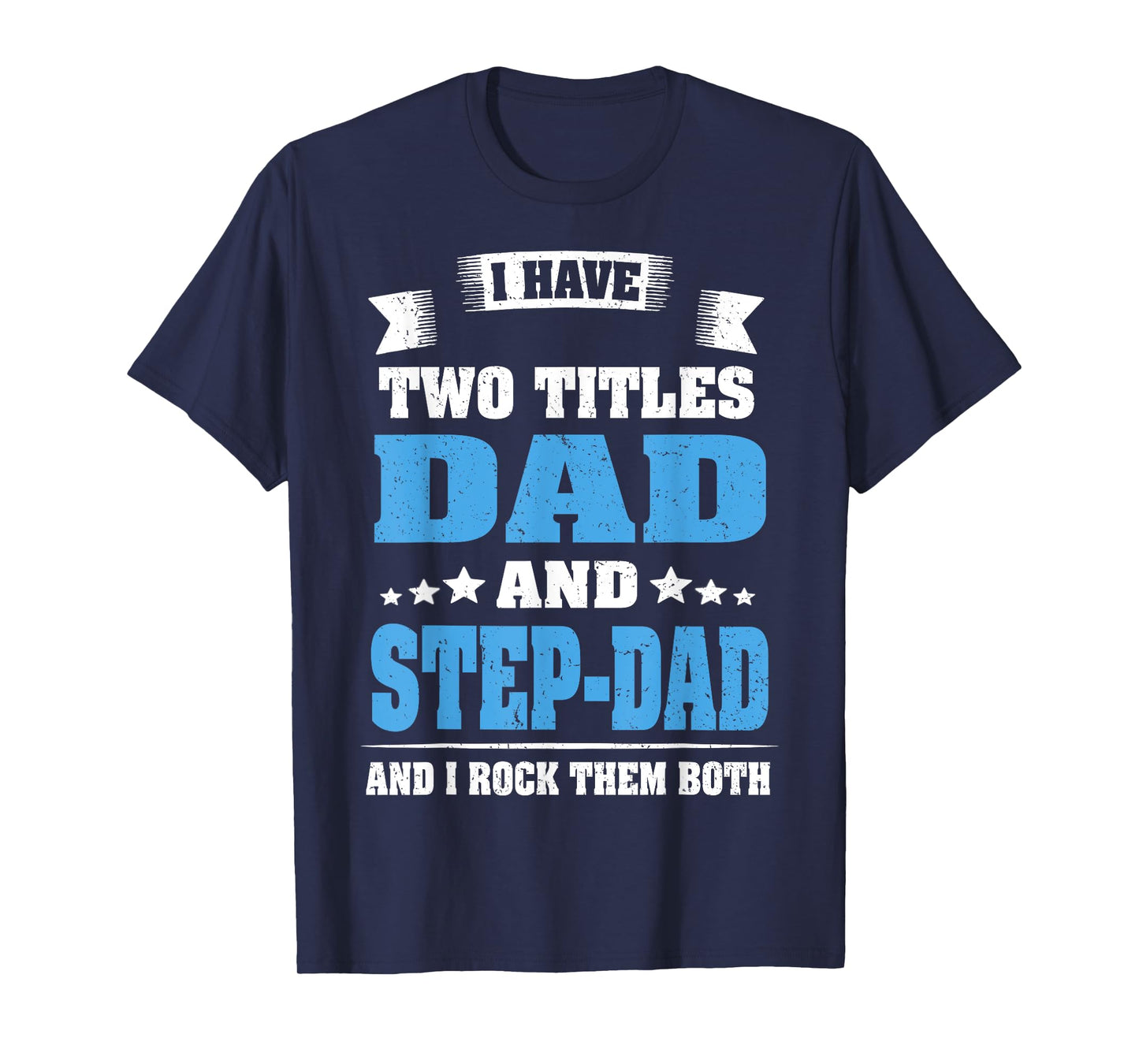I Have Two Titles Dad And Step-Dad Funny Fathers Day Gift T-Shirt