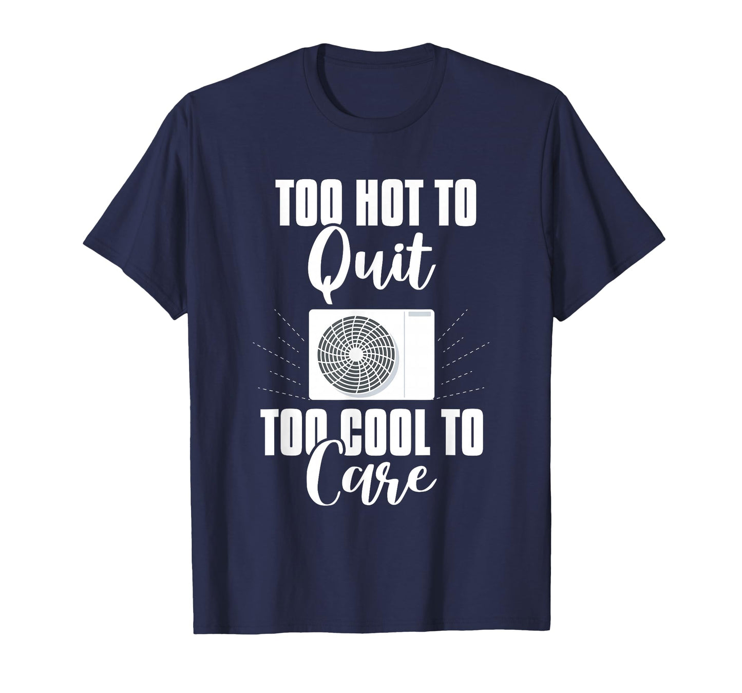 HVAC Too Hot to Quit | Ideal for Residential HVAC Techs T-Shirt