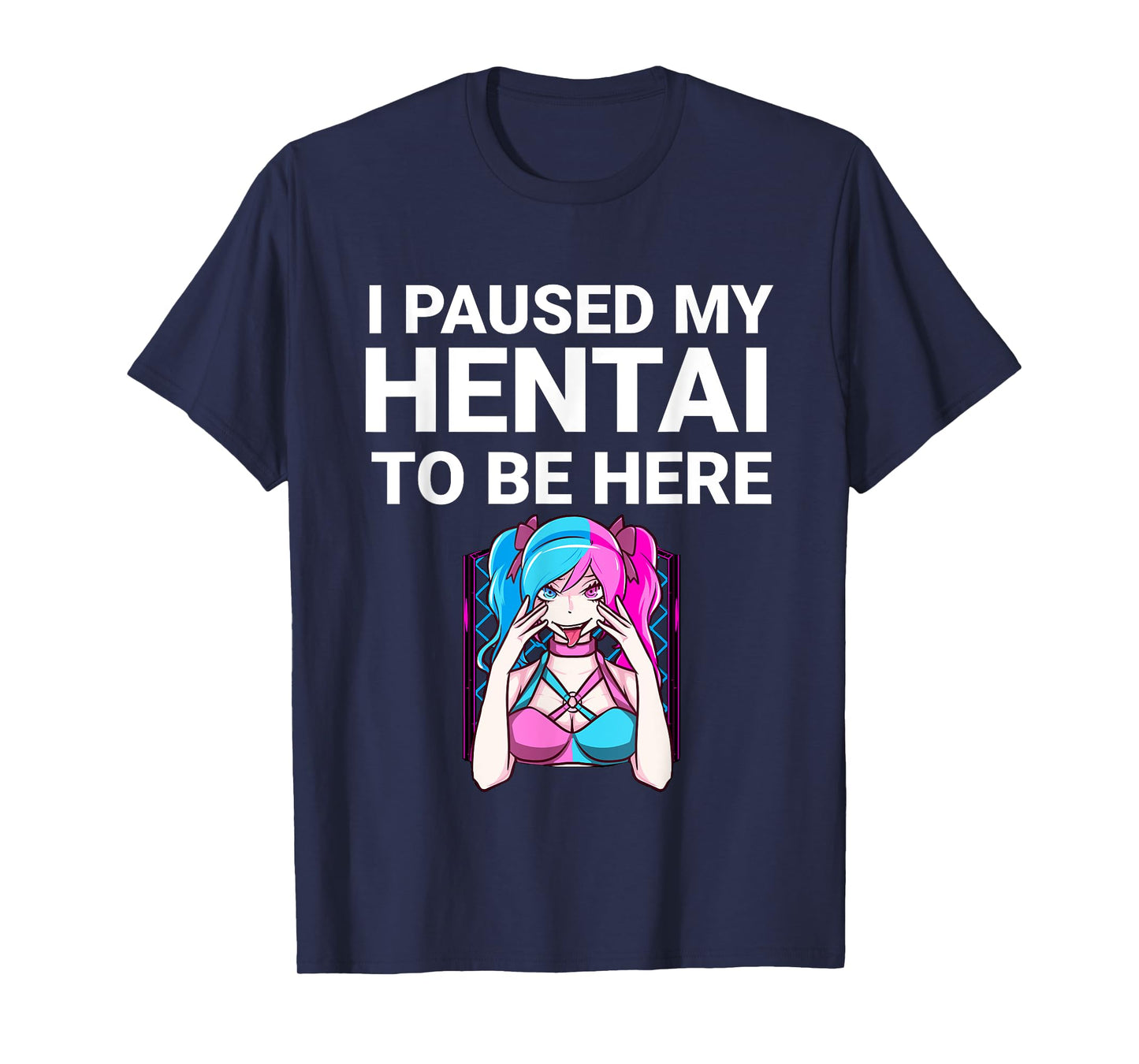 I Paused My Hentai To Be Here Funny Hentai Anime Lover T-Shirt