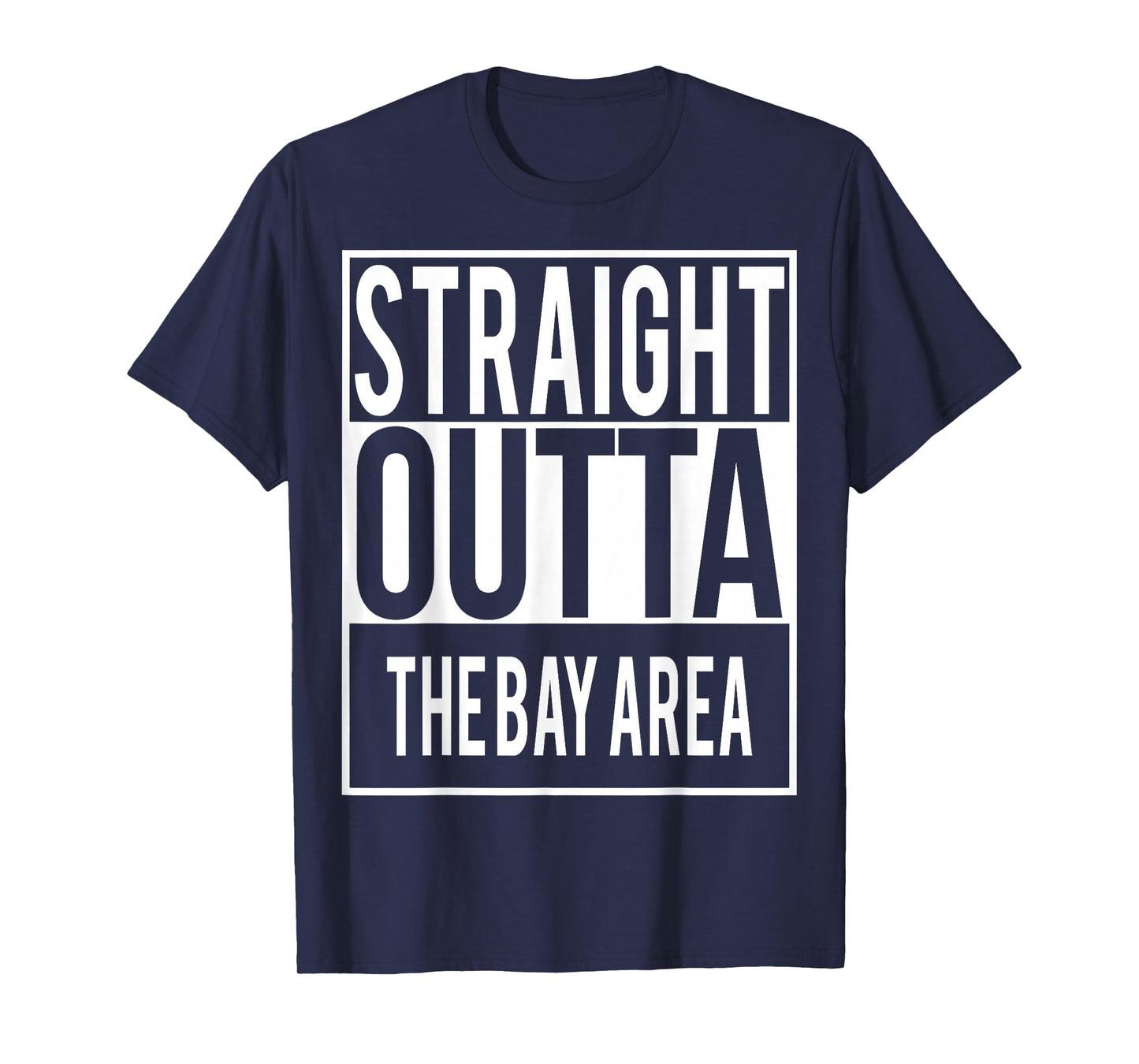 Straight Outta THE BAY AREA Shirt T-Shirt