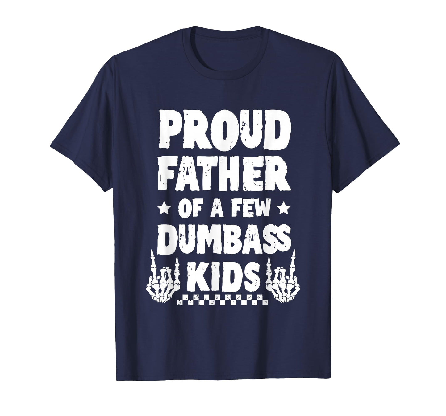 Proud Father Of A Few Dumbass Kids Humor T-Shirt