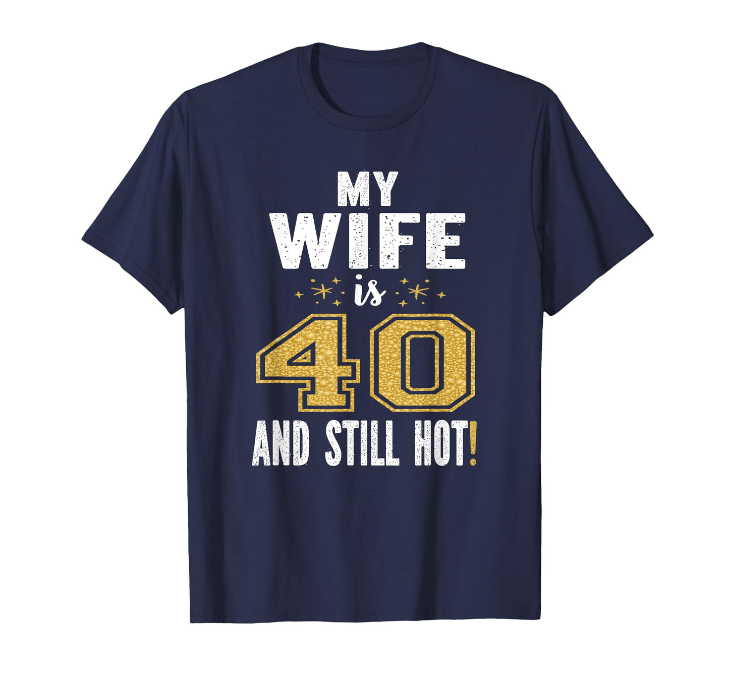 My Wife Is 40 And Still Hot 40th Birthday Gift For Her T-Shirt