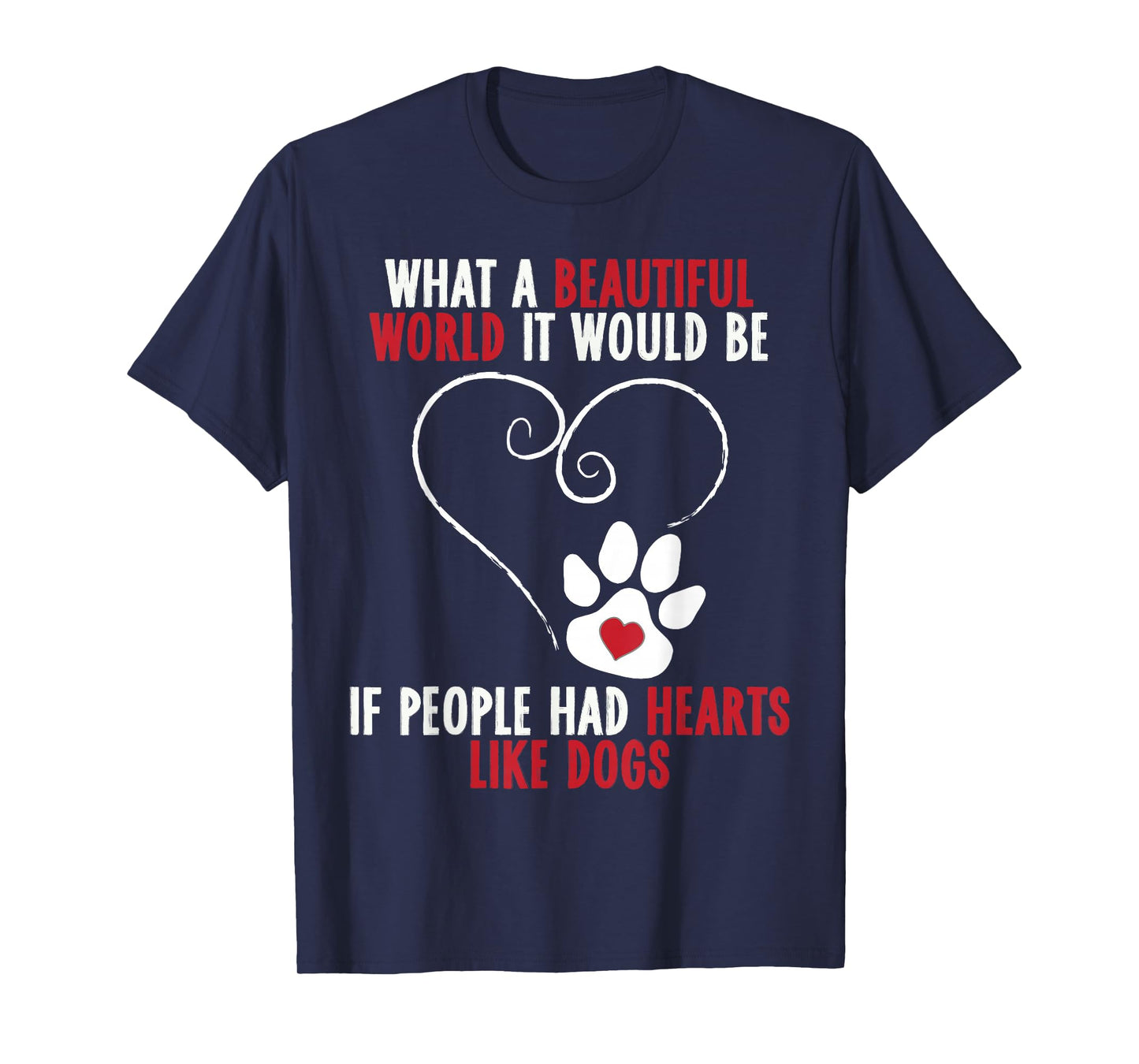 If People Had Hearts Like Dogs Beautiful World T-Shirt T-Shirt