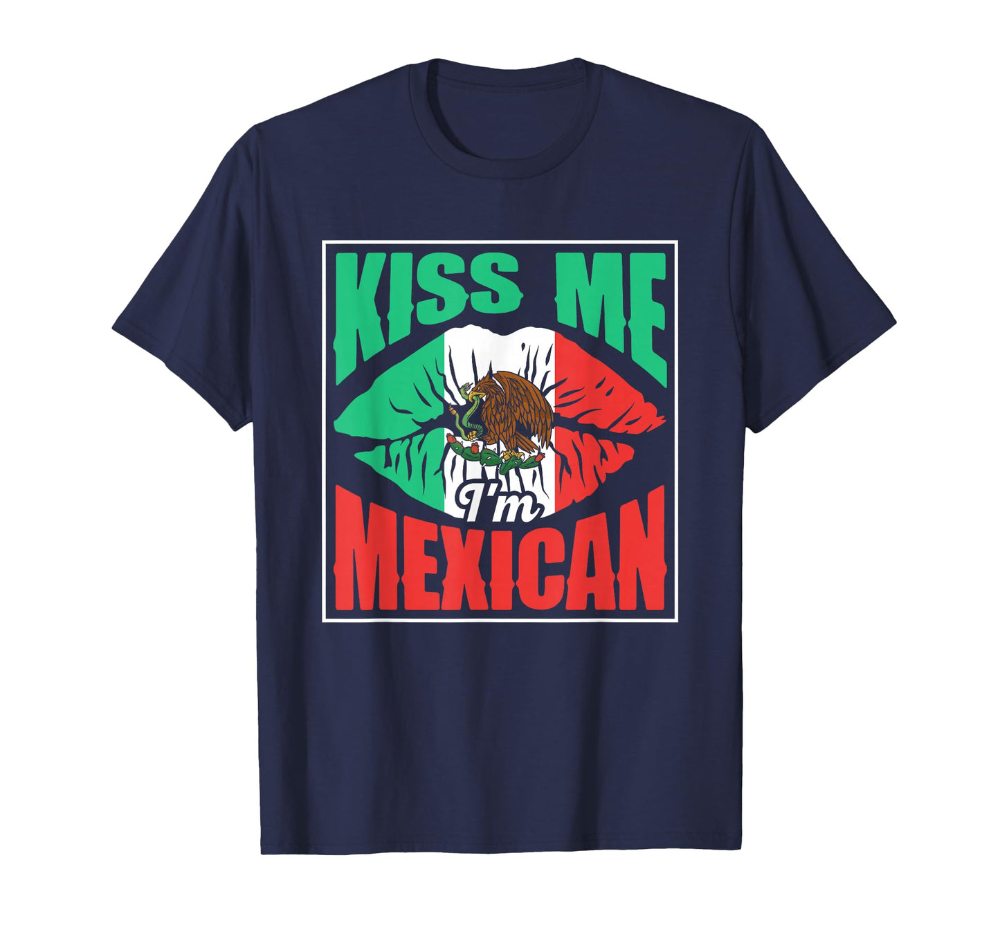 Kiss Me I'm Mexican Proud Mexico Lover Country T-Shirt