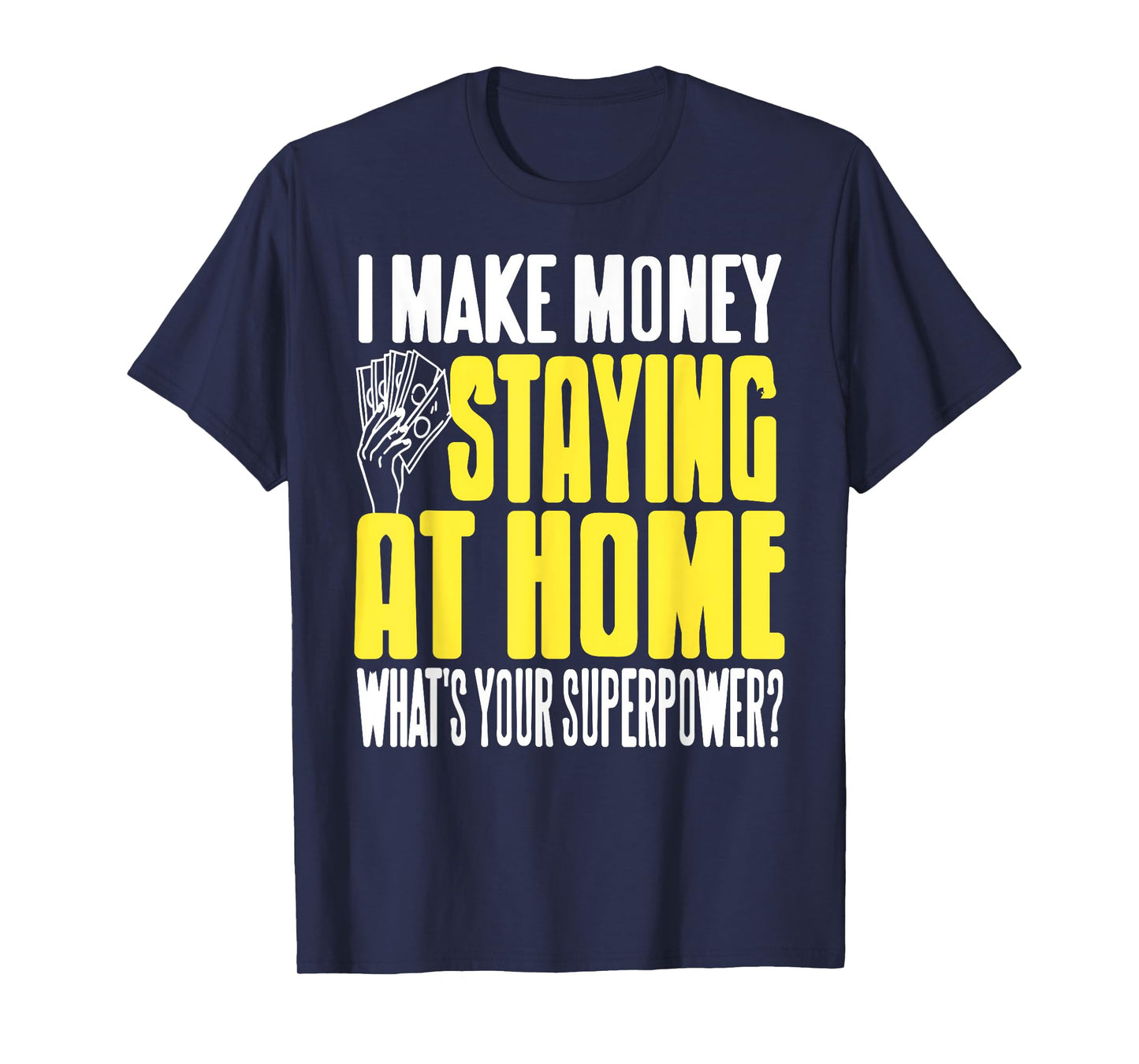 Funny Stay at Home Make Money Superpower Humor T-Shirt