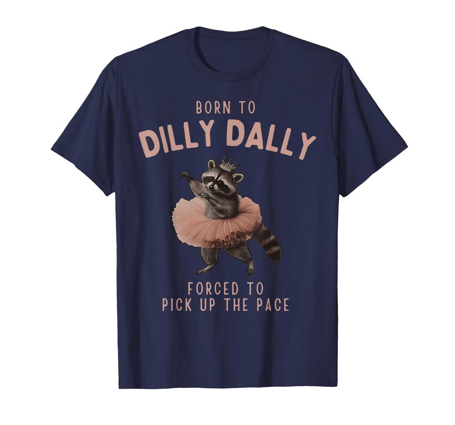 Balletcore Raccoon Born To Dilly Dally Raccoon Lover T-Shirt