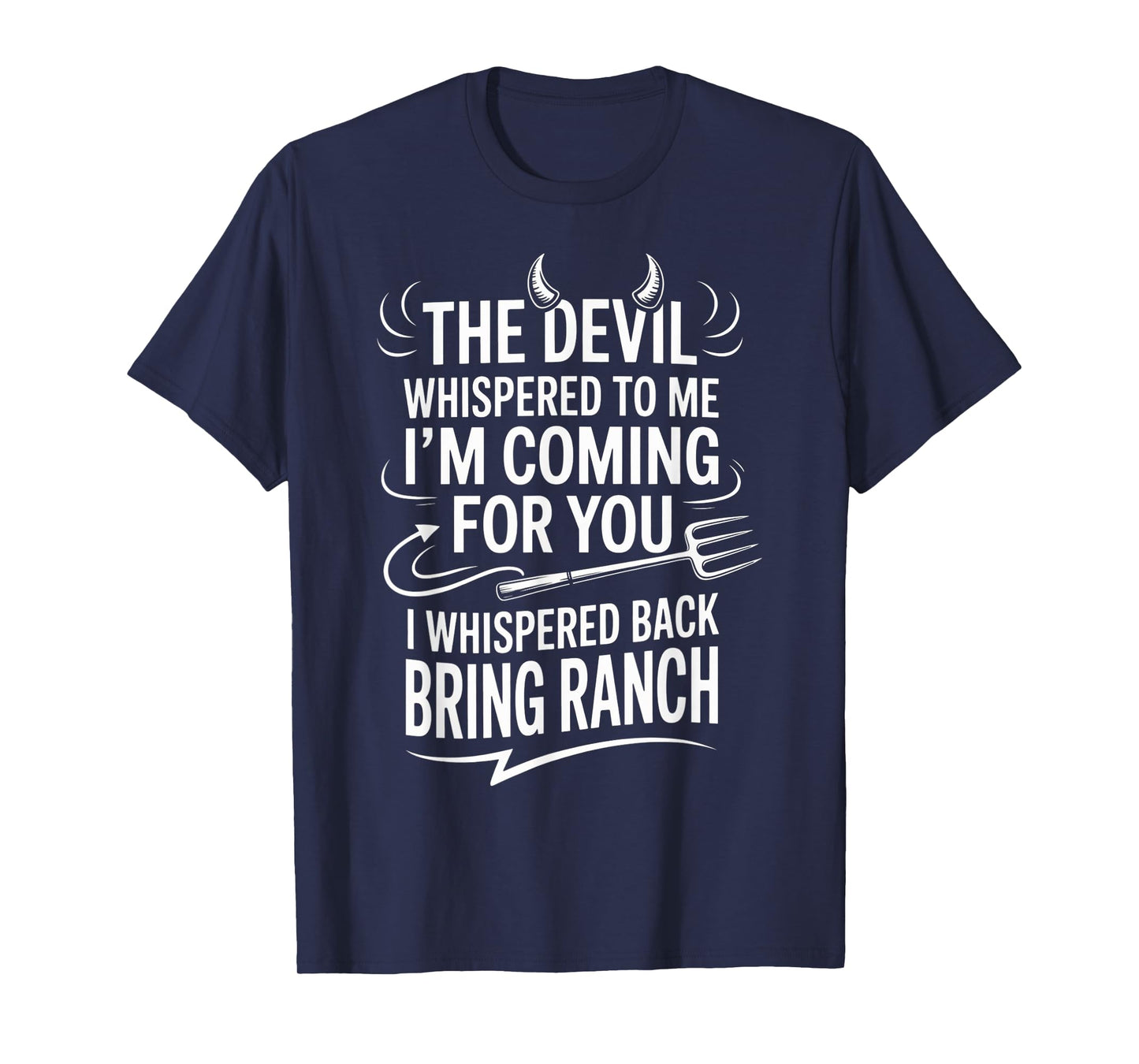 The Devil Whispered To Me I'm Coming For You I Whispered T-Shirt