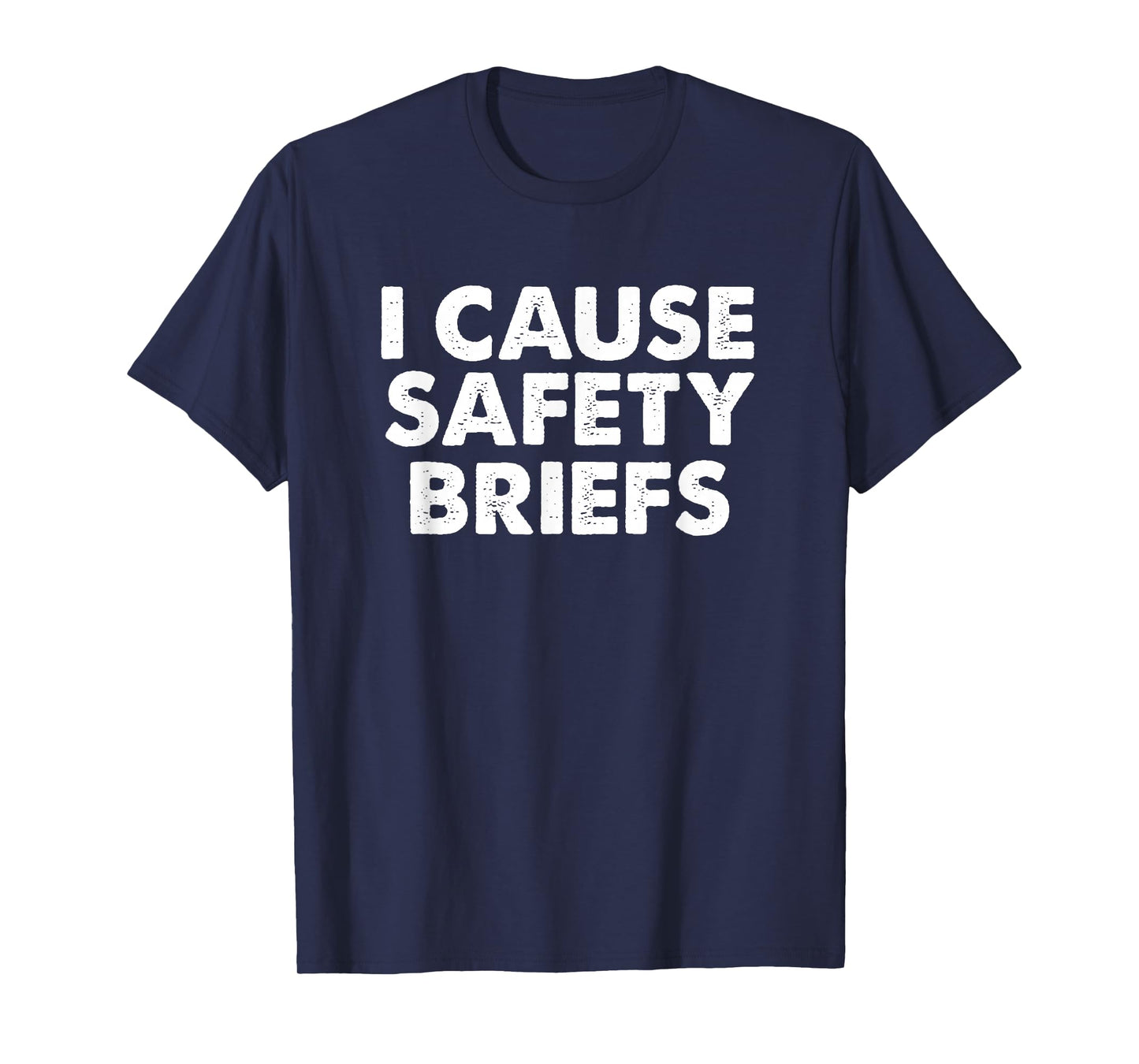 I Cause Safety Briefs T-Shirt Funny EMS Fire Military Gift T-Shirt