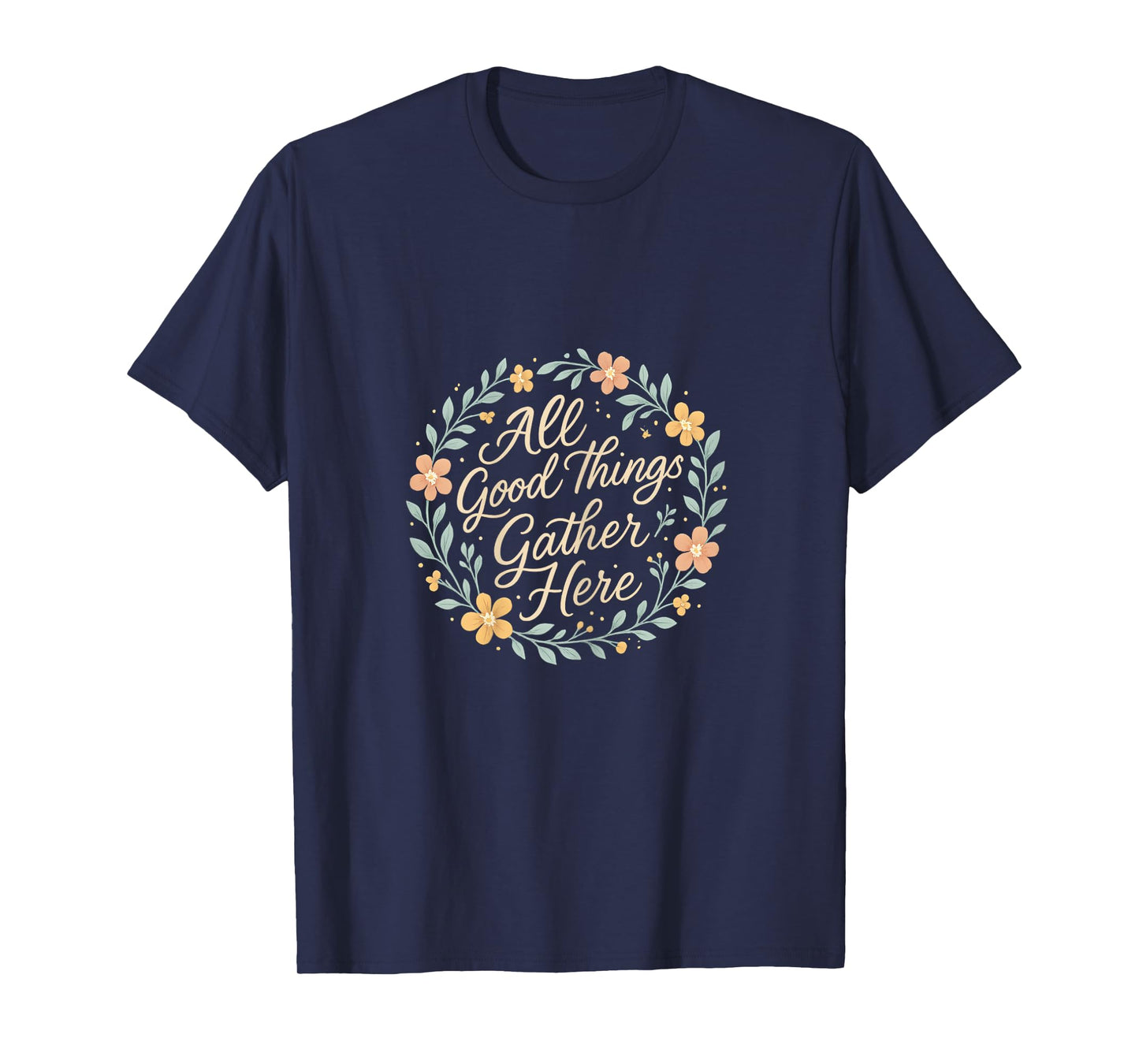 All Good Things Gather Here Floral Wreath Graphic T-Shirt