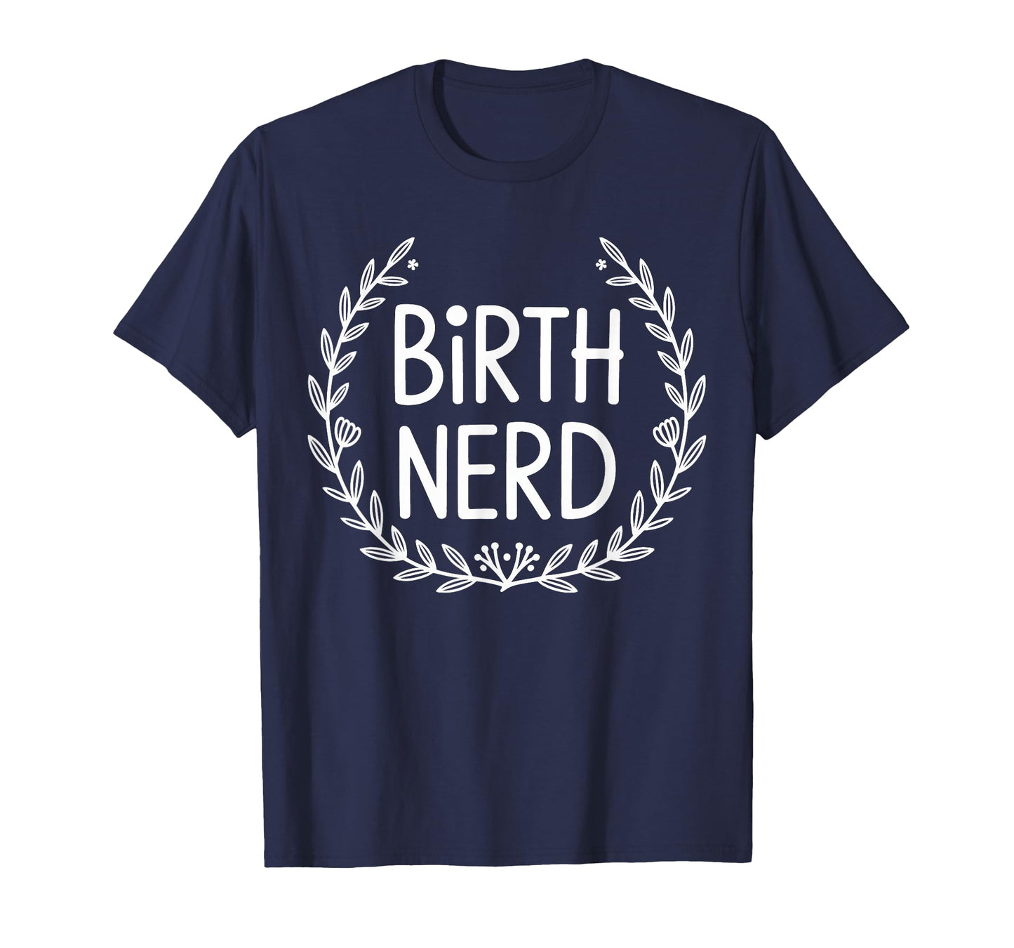 Birth Nerd Doula Midwife Childbirth Support Gifts Men Women T-Shirt