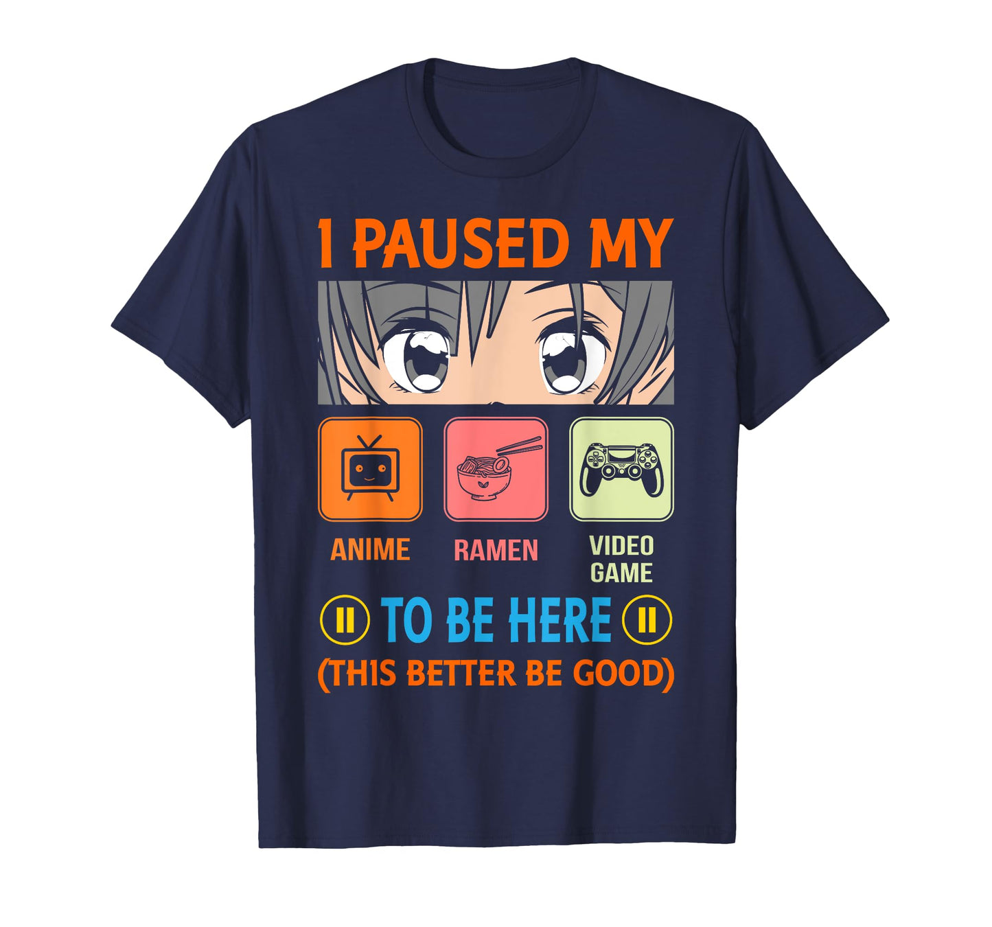 I Paused My Anime Ramen Video Game To Be Here Better Be Good T-Shirt