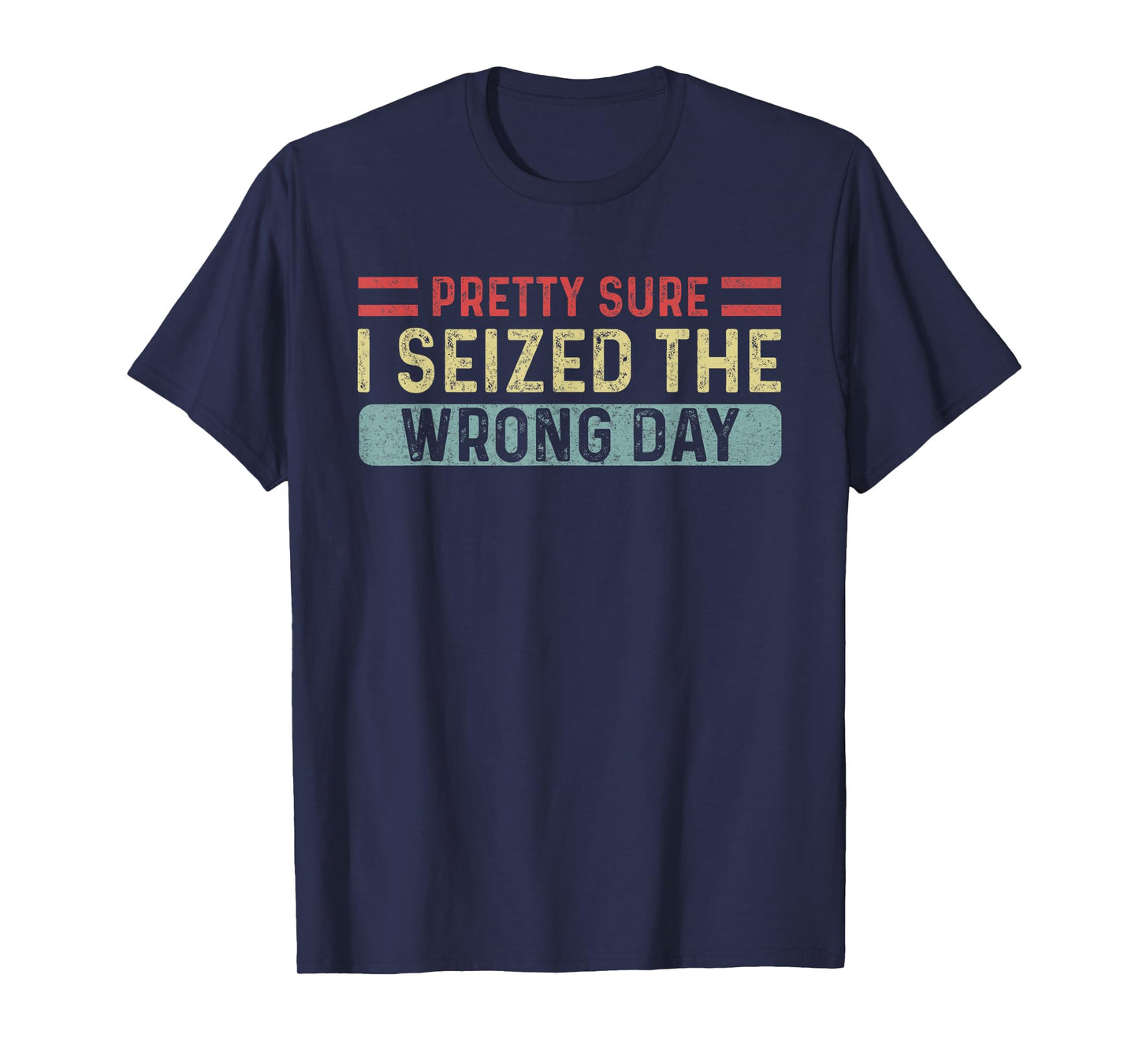 Vintage Pretty Sure I Seized The Wrong Day Funny Quote T-Shirt