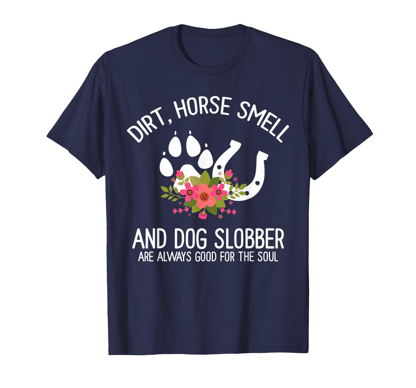 Dirt Horse Smell And Dog Slobber Horse and dog Lover T-Shirt