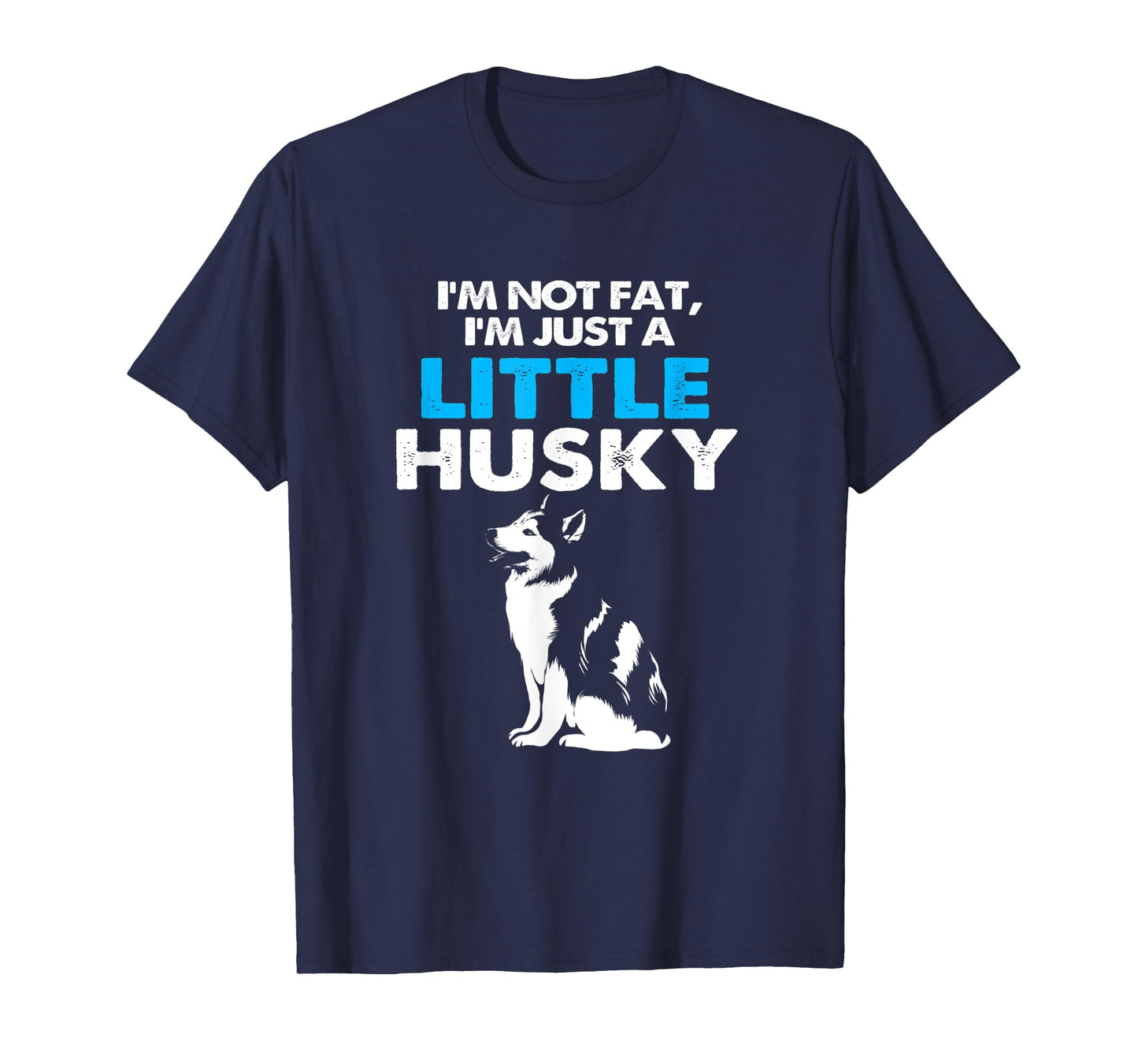 Im Not Fat Im Just A Little Husky T-Shirt