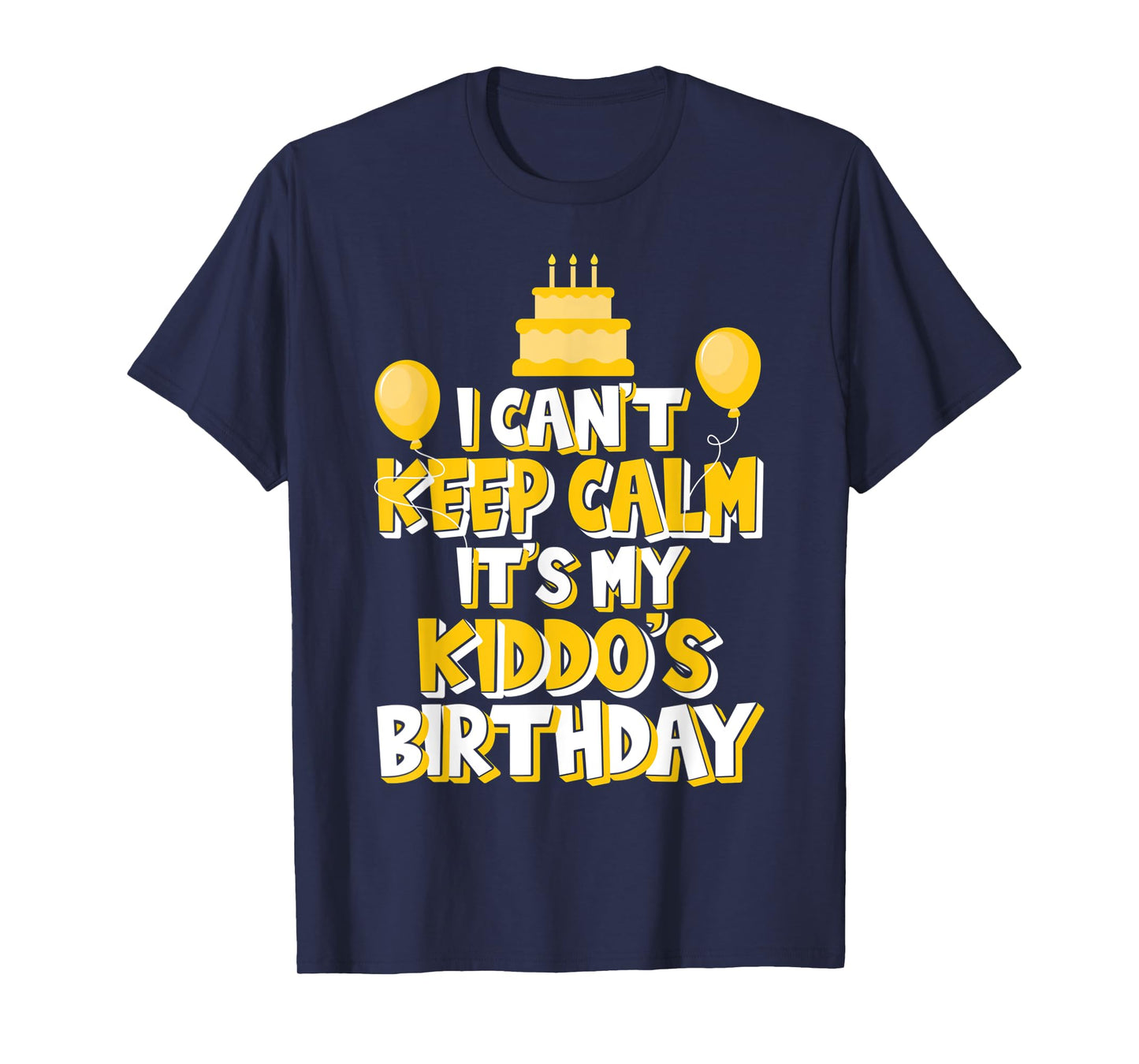 I Can't Keep Calm It's My Kiddo's Birthday Celebration T-Shirt