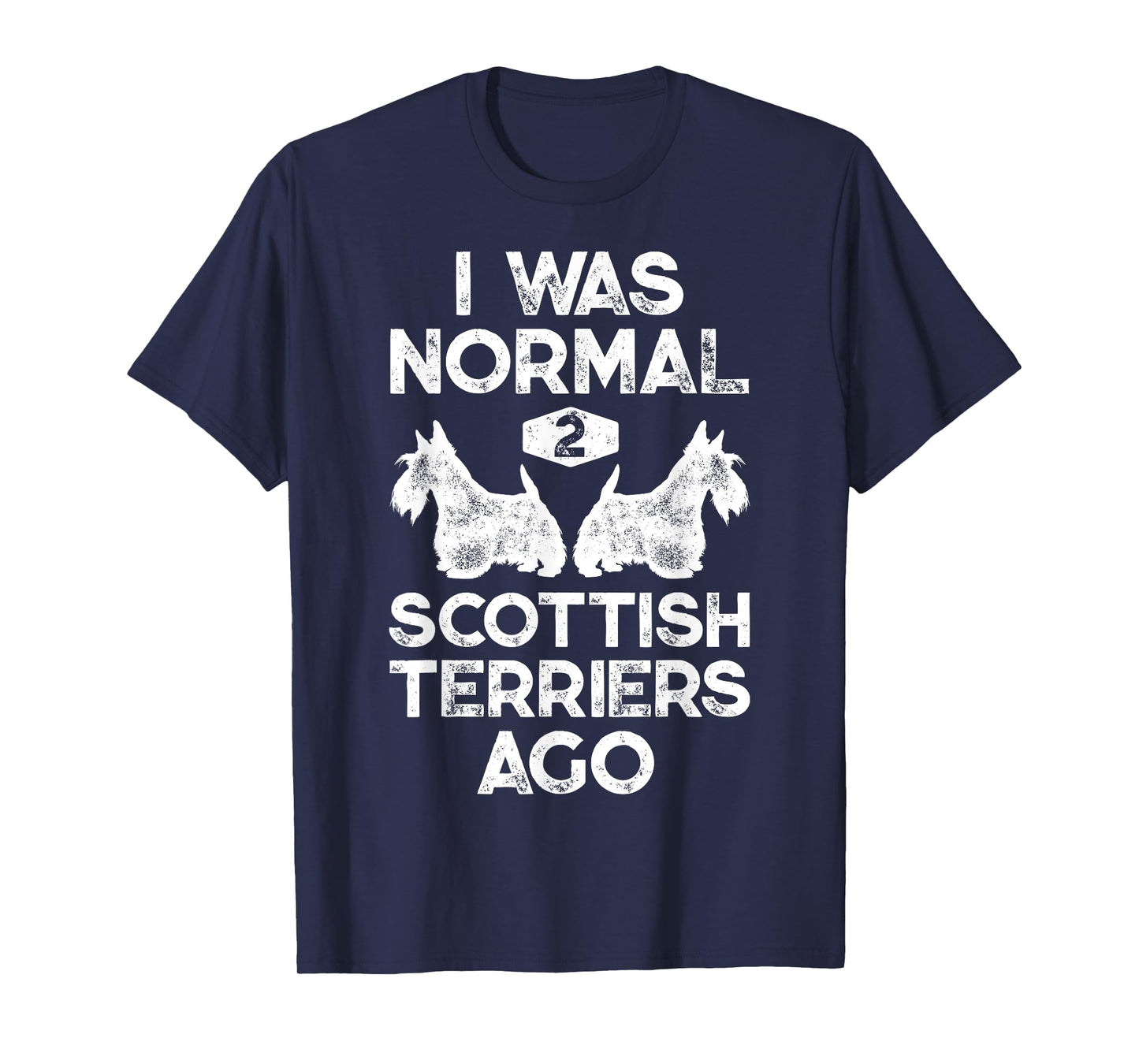 I was Normal 2 Scottish Terriers Ago Funny Scottie Dog Puppy T-Shirt for Men Women Girls Kids