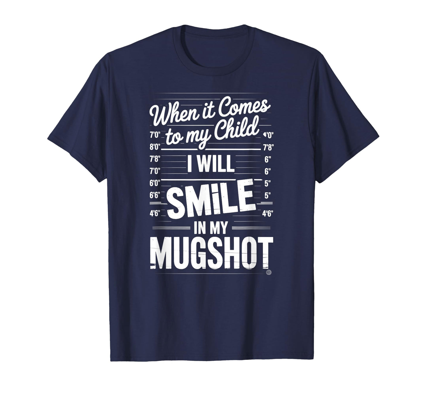 When It Comes to My Child I Will Smile in My Mugshot T-Shirt