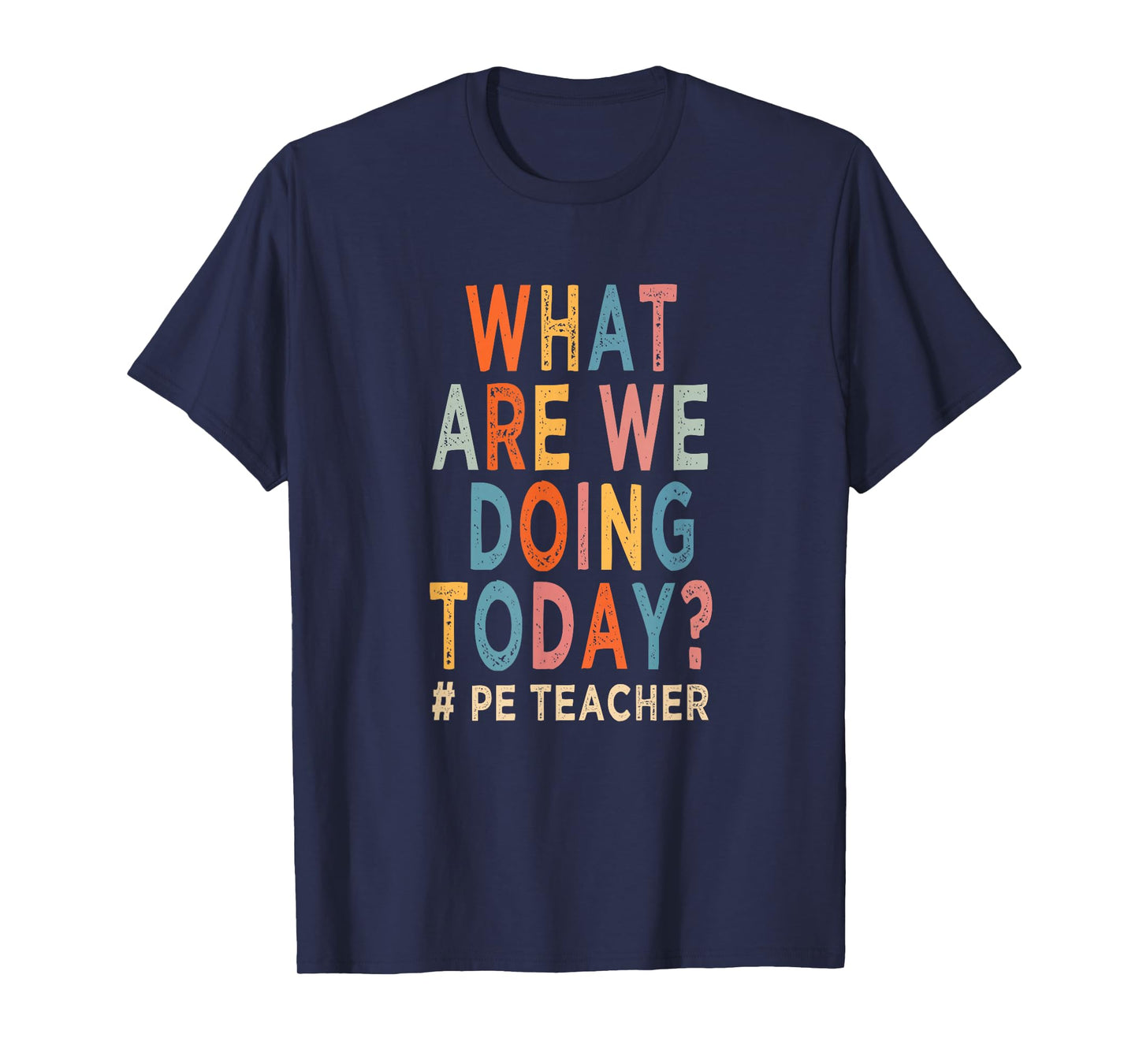 What are we doing today ? PE teacher T-Shirt