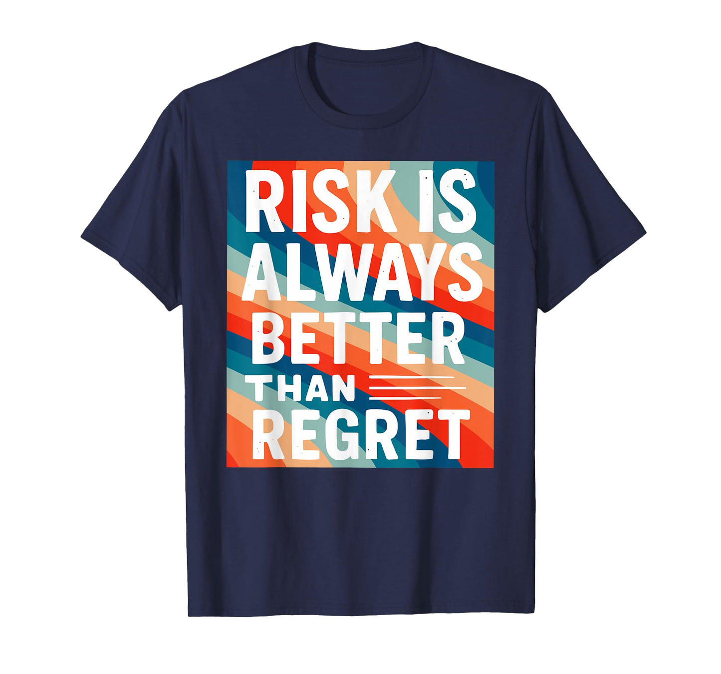 Risk is Always, Better, Than Regret Motivational Quote Graph T-Shirt