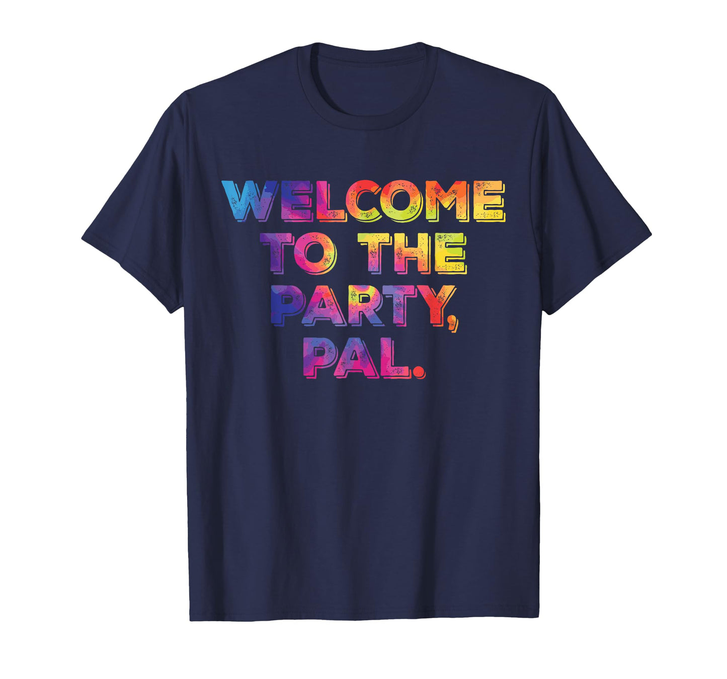 Welcome To The Party, Pal Hippie Design T-Shirt